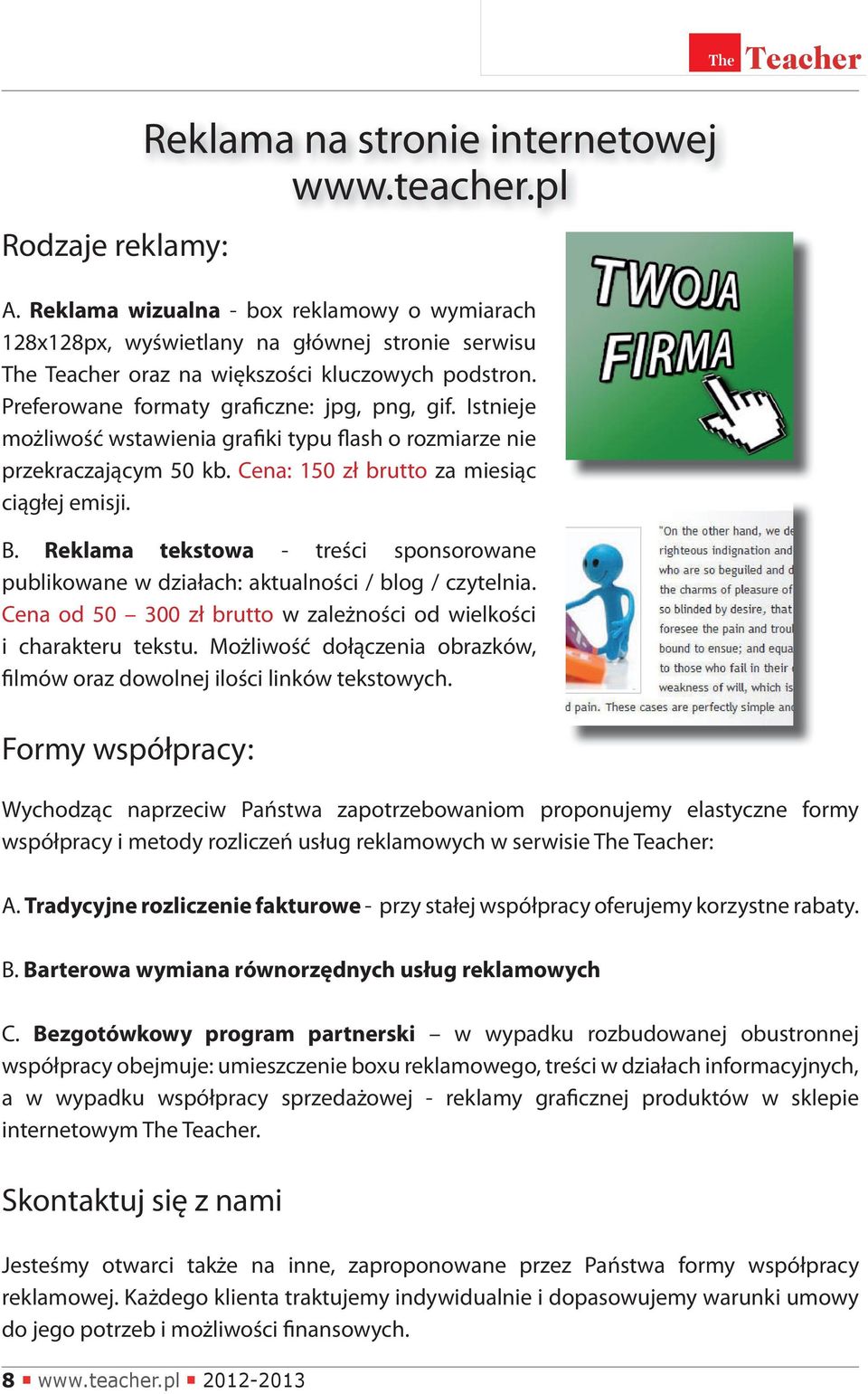 Reklama tekstowa - treści sponsorowane publikowane w działach: aktualności / blog / czytelnia. Cena od 50 300 zł brutto w zależności od wielkości i charakteru tekstu.