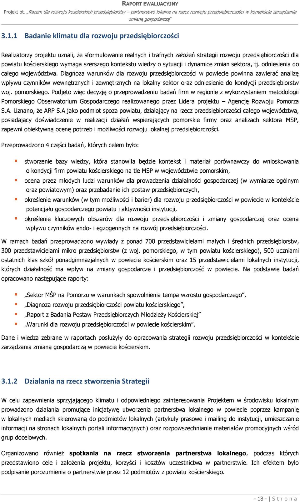 Diagnoza warunków dla rozwoju przedsiębiorczości w powiecie powinna zawierać analizę wpływu czynników wewnętrznych i zewnętrznych na lokalny sektor oraz odniesienie do kondycji przedsiębiorstw woj.