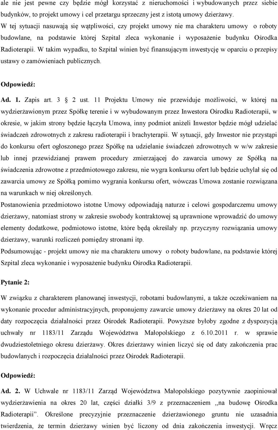 W takim wypadku, to Szpital winien być finansującym inwestycję w oparciu o przepisy ustawy o zamówieniach publicznych. Ad. 1. Zapis art. 3 2 ust.