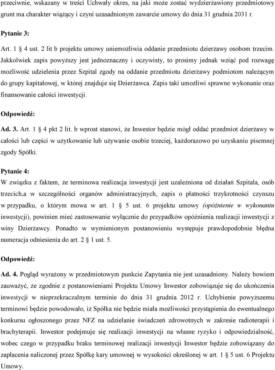 Jakkolwiek zapis powyższy jest jednoznaczny i oczywisty, to prosimy jednak wziąć pod rozwagę możliwość udzielenia przez Szpital zgody na oddanie przedmiotu dzierżawy podmiotom należącym do grupy