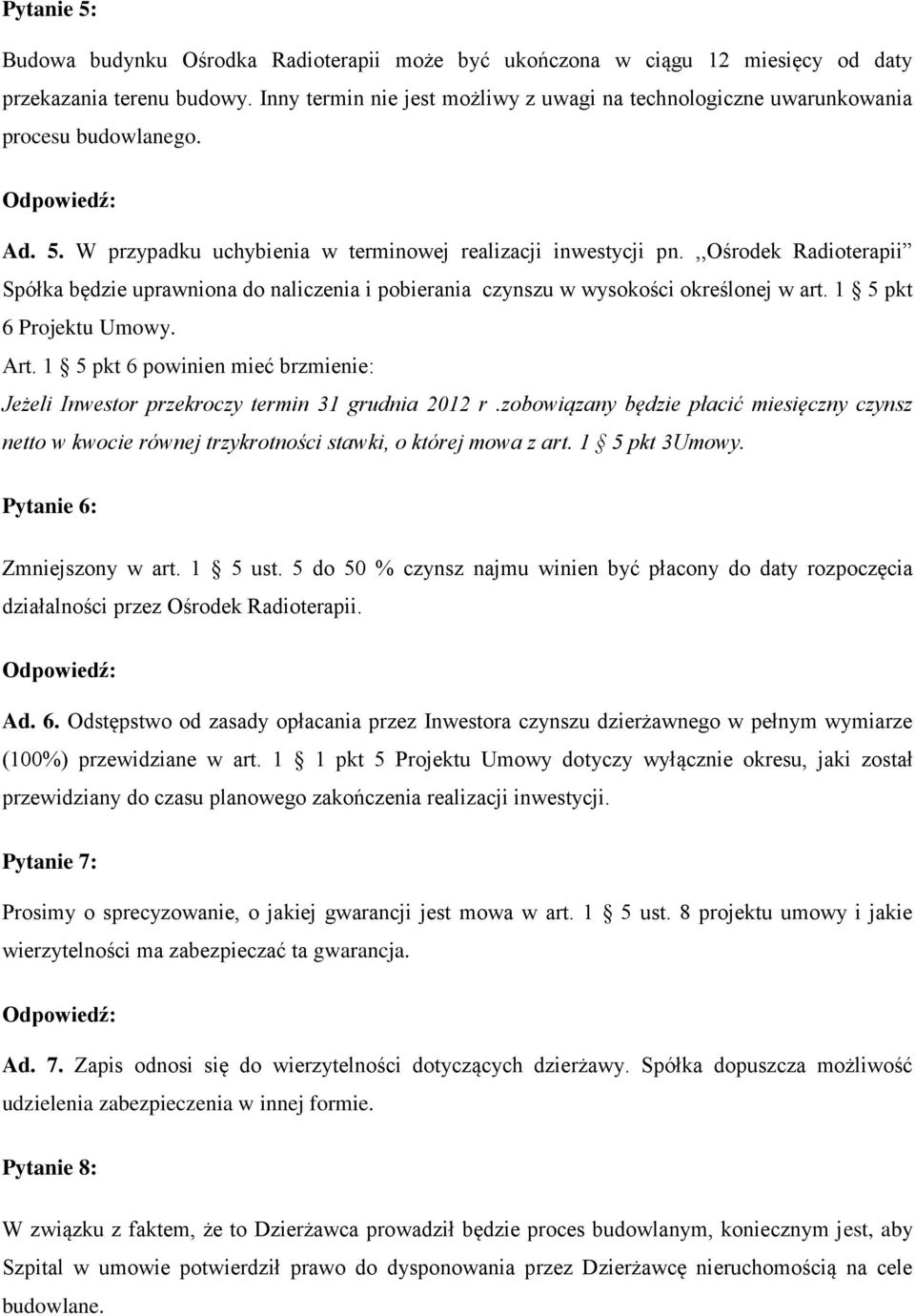 ,,ośrodek Radioterapii Spółka będzie uprawniona do naliczenia i pobierania czynszu w wysokości określonej w art. 1 5 pkt 6 Projektu Umowy. Art.