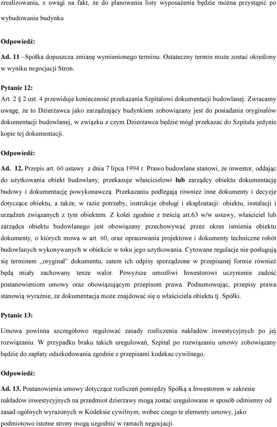 Zwracamy uwagę, że to Dzierżawca jako zarządzający budynkiem zobowiązany jest do posiadania oryginałów dokumentacji budowlanej, w związku z czym Dzierżawca będzie mógł przekazać do Szpitala jedynie