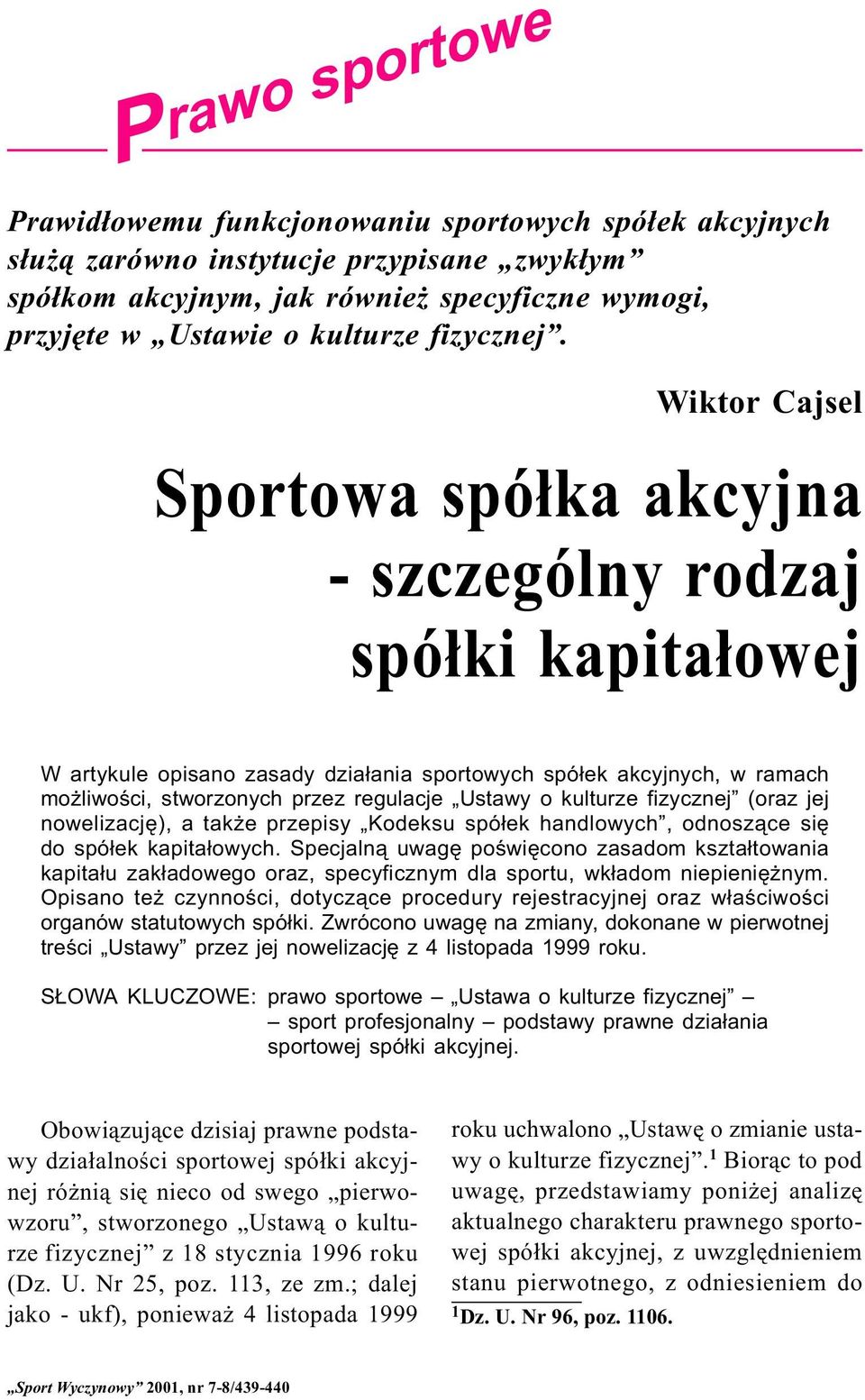 Sportowa spó³ka akcyjna - szczególny rodzaj spó³ki kapita³owej W artykule opisano zasady dzia³ania sportowych spó³ek akcyjnych, w ramach mo liwoœci, stworzonych przez regulacje Ustawy o kulturze