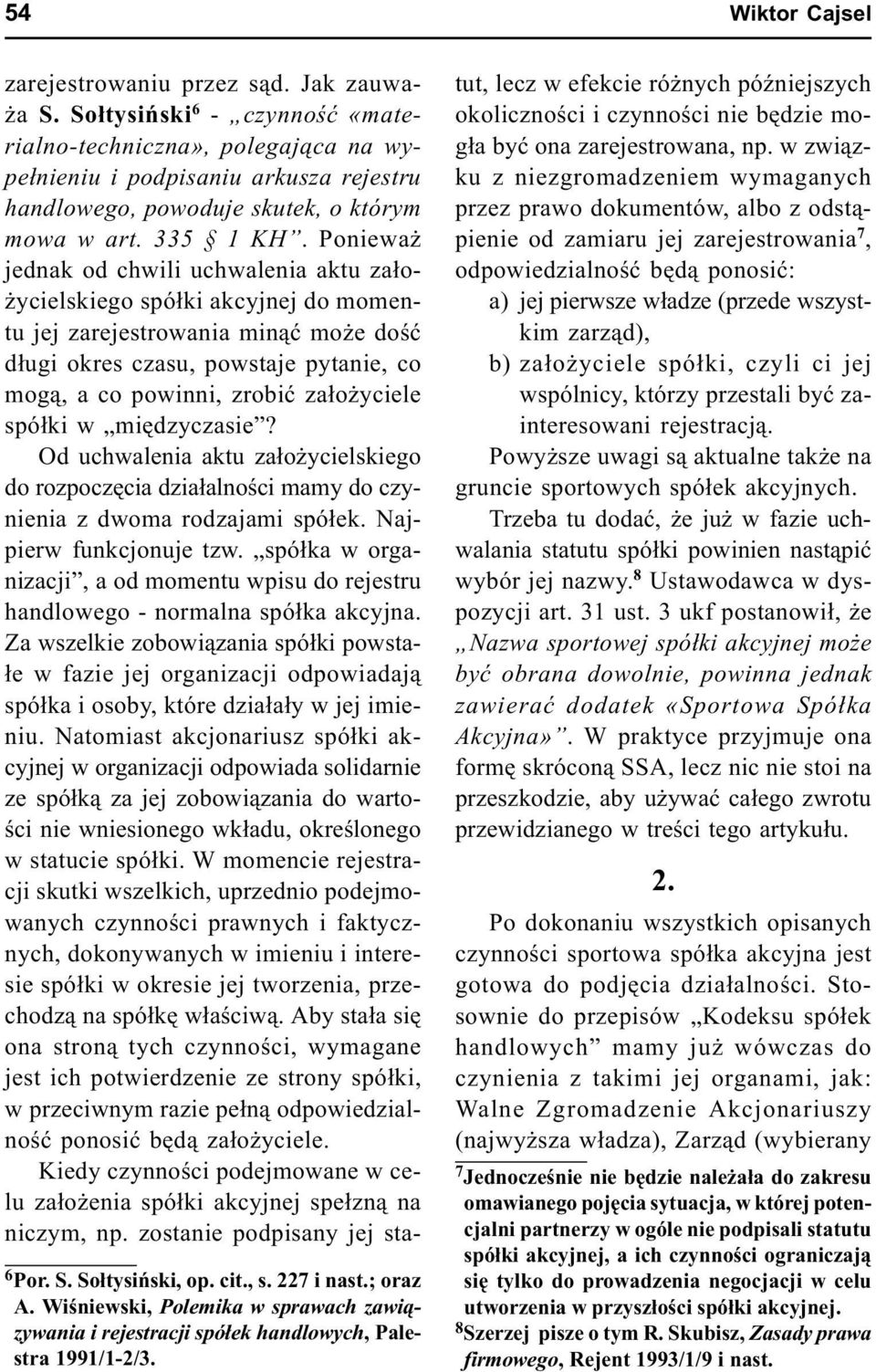 Poniewa jednak od chwili uchwalenia aktu za³o- ycielskiego spó³ki akcyjnej do momentu jej zarejestrowania min¹æ mo e doœæ d³ugi okres czasu, powstaje pytanie, co mog¹, a co powinni, zrobiæ za³o