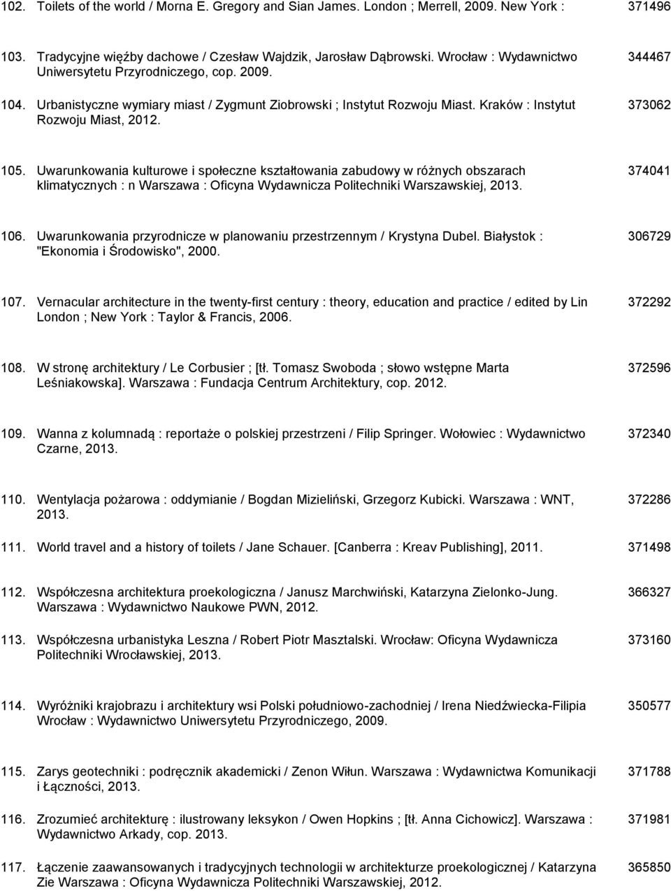 Uwarunkowania kulturowe i społeczne kształtowania zabudowy w różnych obszarach 374041 klimatycznych : n Warszawa : Oficyna Wydawnicza Politechniki Warszawskiej, 2013. 106.