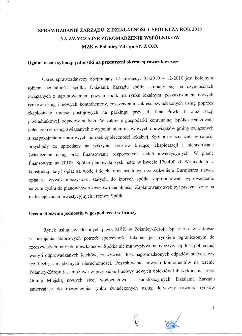 na czynnosciach zwia^zanych z ugruntowaniem pozycji spolki na rynku lokalnym, poszukiwaniem nowych rynkow uslug i nowych kontrahentow, rozszerzeniu zakresu swiadczonych uslug poprzez eksploatacj?