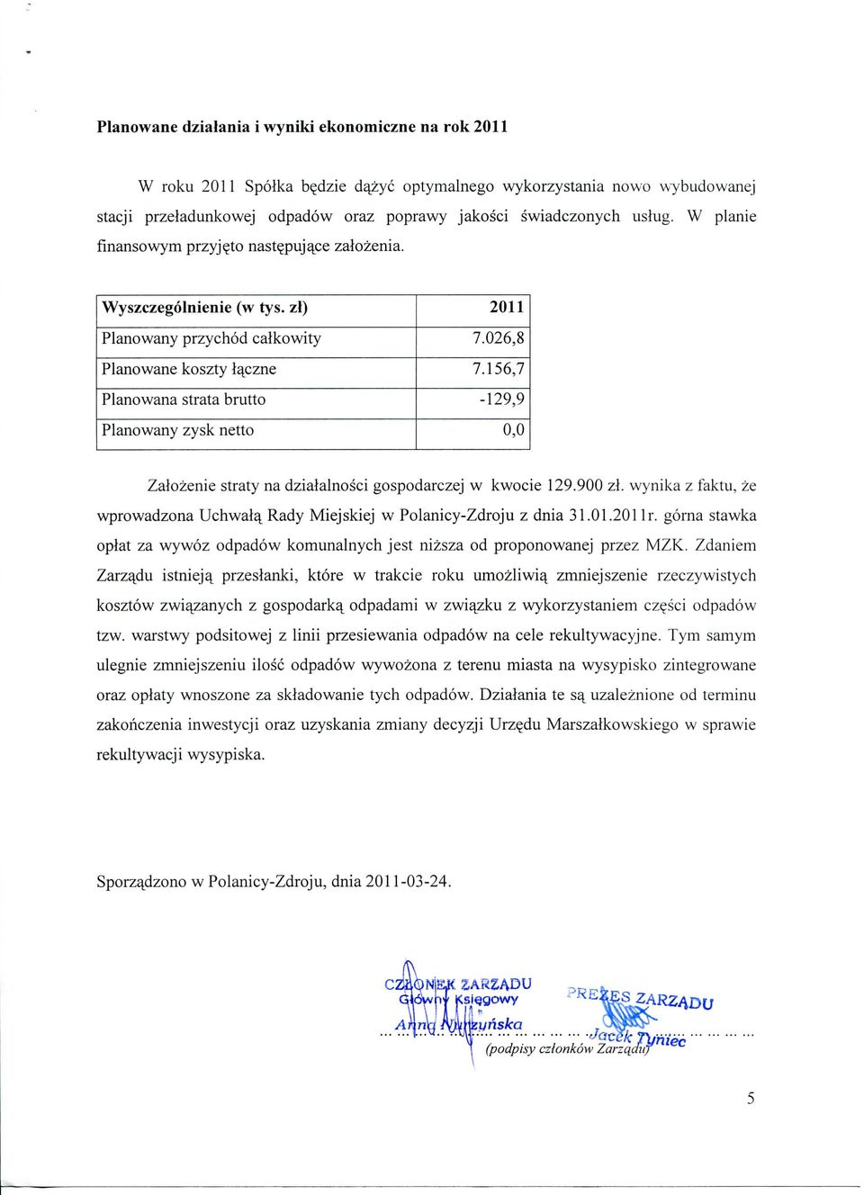 156,7-129,9 0,0 Zalozenie straty na dzialalnosci gospodarczej w kwocie 129.900 zl. wynika z faktu, ze wprowadzona Uchwalq. Rady Miejskiej w Polanicy-Zdroju z dnia 31.01.201 r.