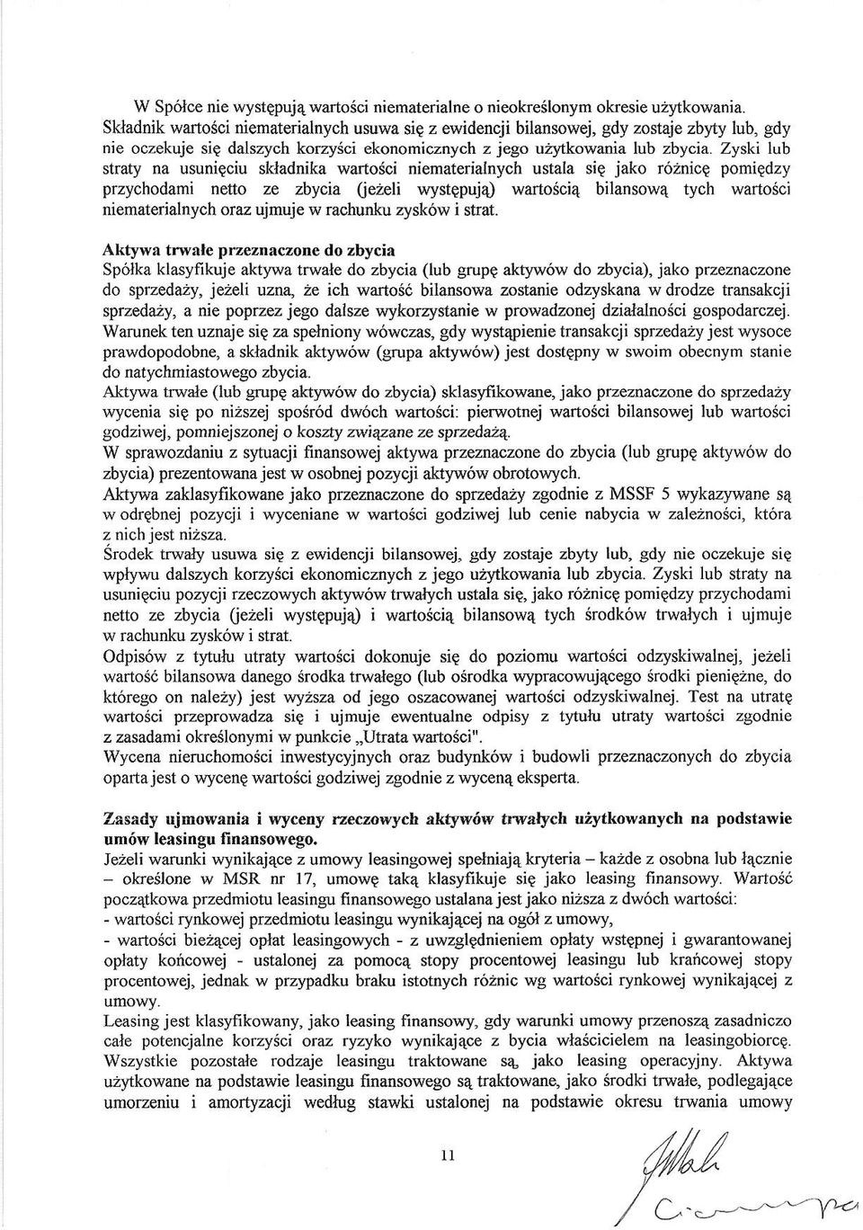 Zyski lub straty na usunicciu skladnika wartosci niematerialnych ustala siq jako roznicc pomiedzy peychodami netto ze zbycia (iezeli wystqpuj4) wartosci4 bilansow4 tych wartosci niematerialnych oraz