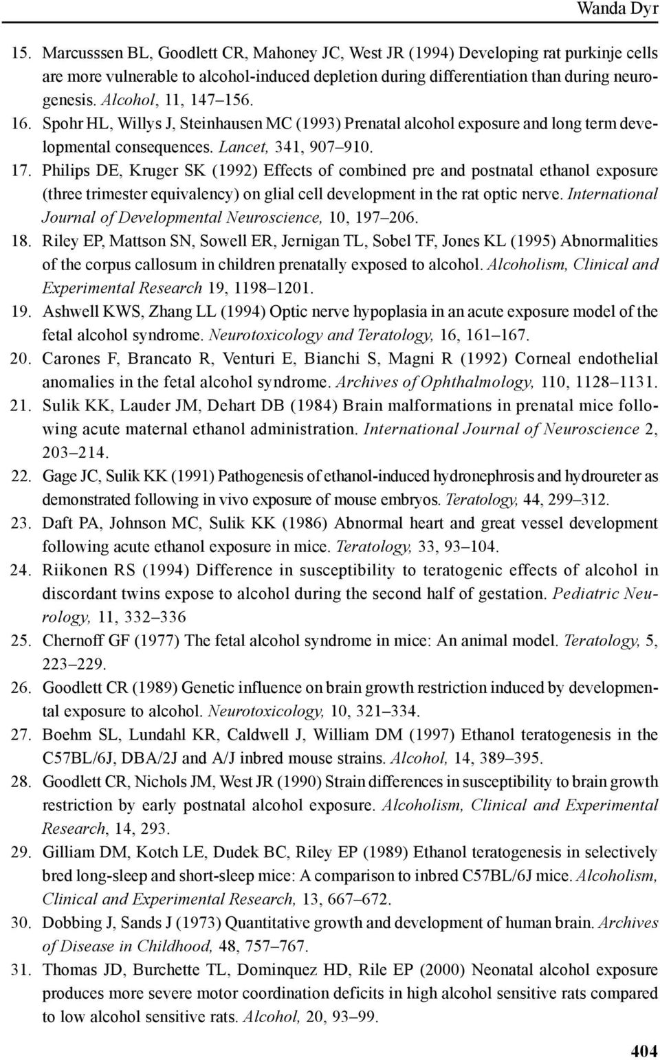 Philips DE, Kruger SK (1992) Effects of combined pre and postnatal ethanol exposure (three trimester equivalency) on glial cell development in the rat optic nerve.