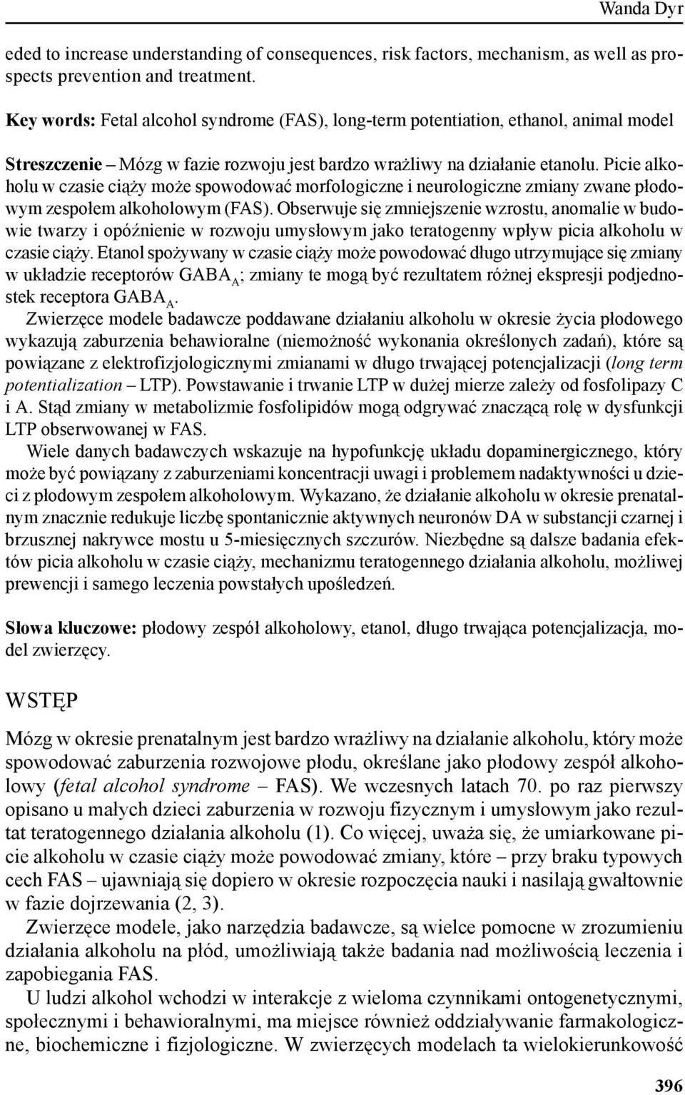 Picie alkoholu w czasie ciąży może spowodować morfologiczne i neurologiczne zmiany zwane płodowym zespołem alkoholowym (FAS).