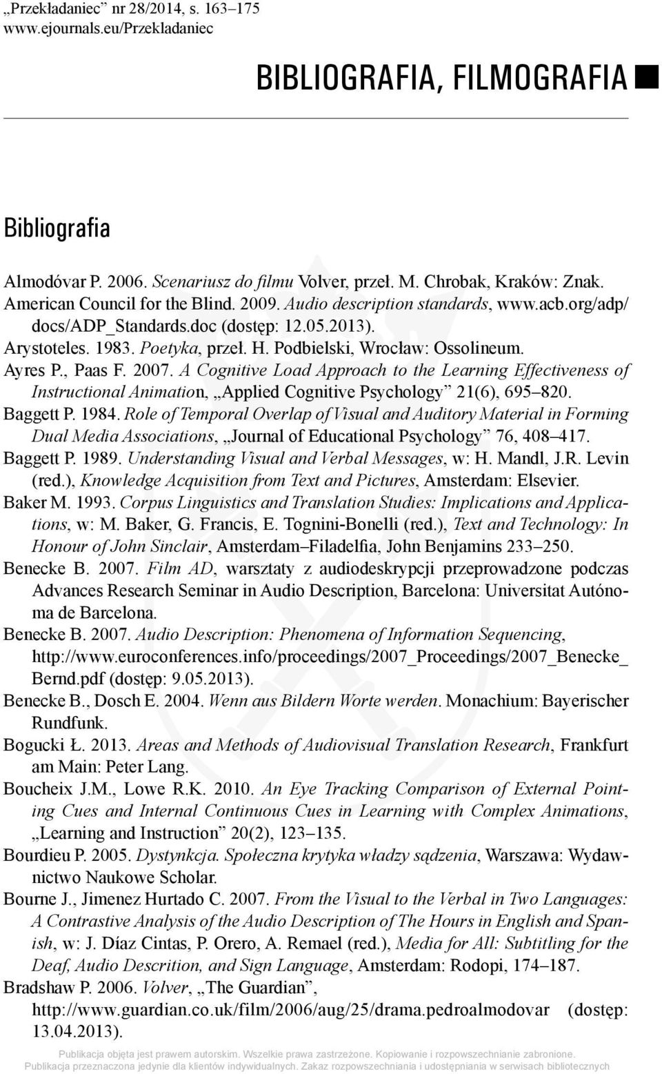 Ayres P., Paas F. 2007. A Cognitive Load Approach to the Learning Effectiveness of Instructional Animation, Applied Cognitive Psychology 21(6), 695 820. Baggett P. 1984.