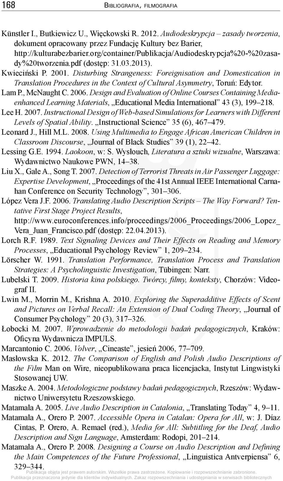 Disturbing Strangeness: Foreignisation and Domestication in Translation Procedures in the Context of Cultural Asymmetry, Toruń: Edytor. Lam P., McNaught C. 2006.