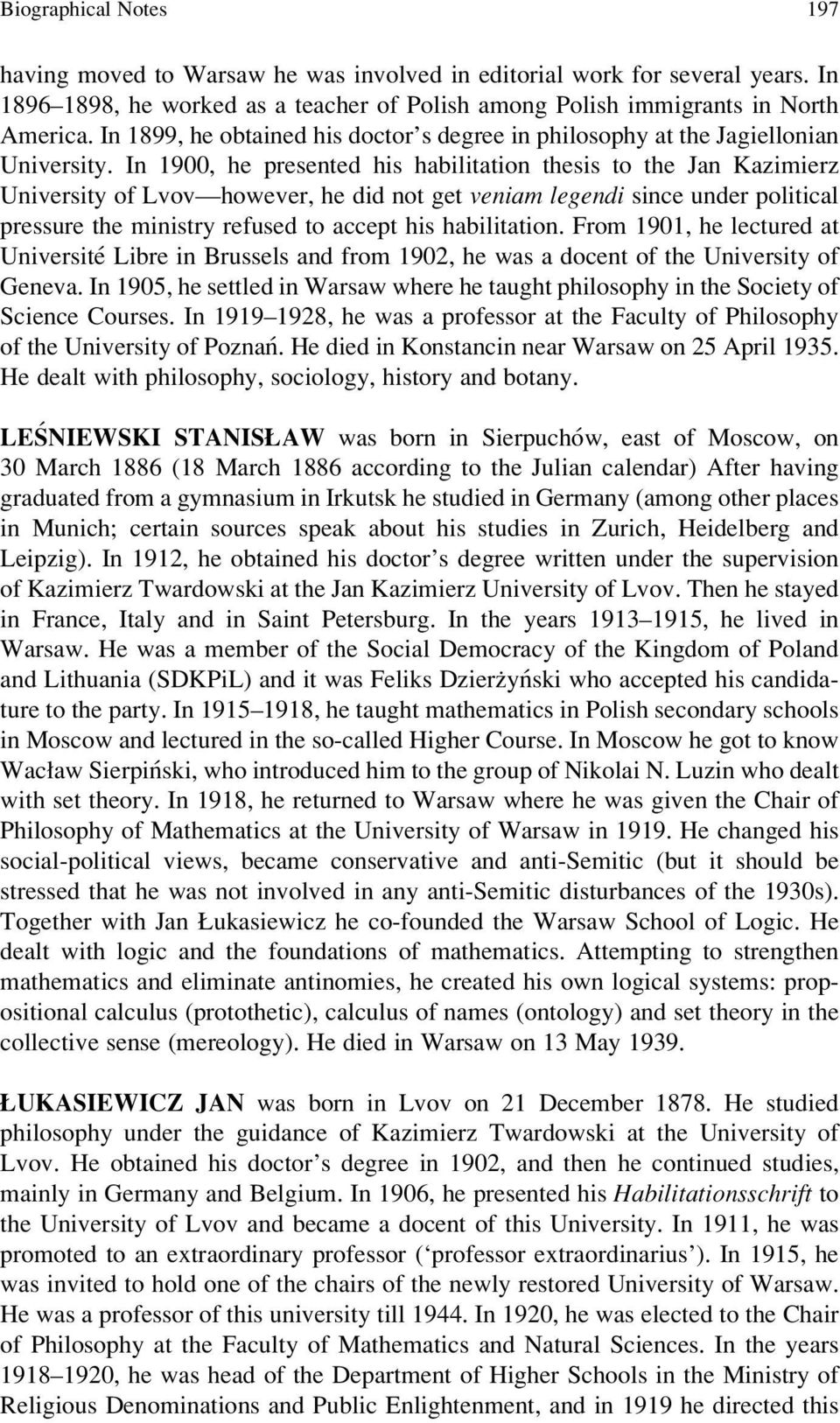 In 1900, he presented his habilitation thesis to the Jan Kazimierz University of Lvov however, he did not get veniam legendi since under political pressure the ministry refused to accept his