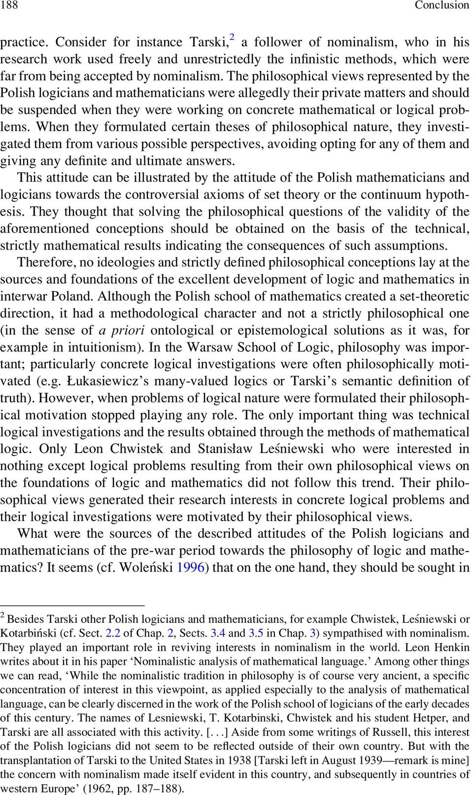 The philosophical views represented by the Polish logicians and mathematicians were allegedly their private matters and should be suspended when they were working on concrete mathematical or logical