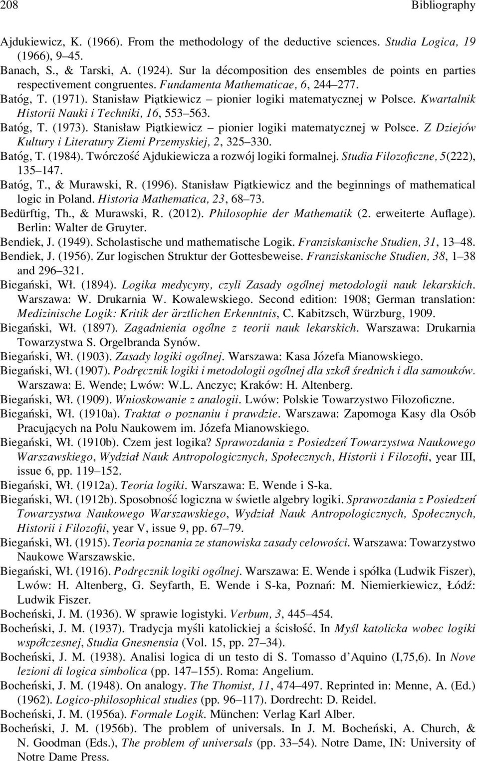 Kwartalnik Historii Nauki i Techniki, 16, 553 563. Batóg, T. (1973). Stanisław Piątkiewicz pionier logiki matematycznej w Polsce. Z Dziejów Kultury i Literatury Ziemi Przemyskiej, 2, 325 330.