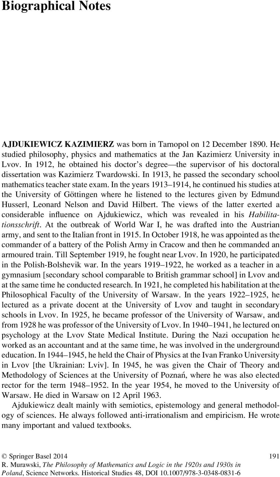 In the years 1913 1914, he continued his studies at the University of Göttingen where he listened to the lectures given by Edmund Husserl, Leonard Nelson and David Hilbert.