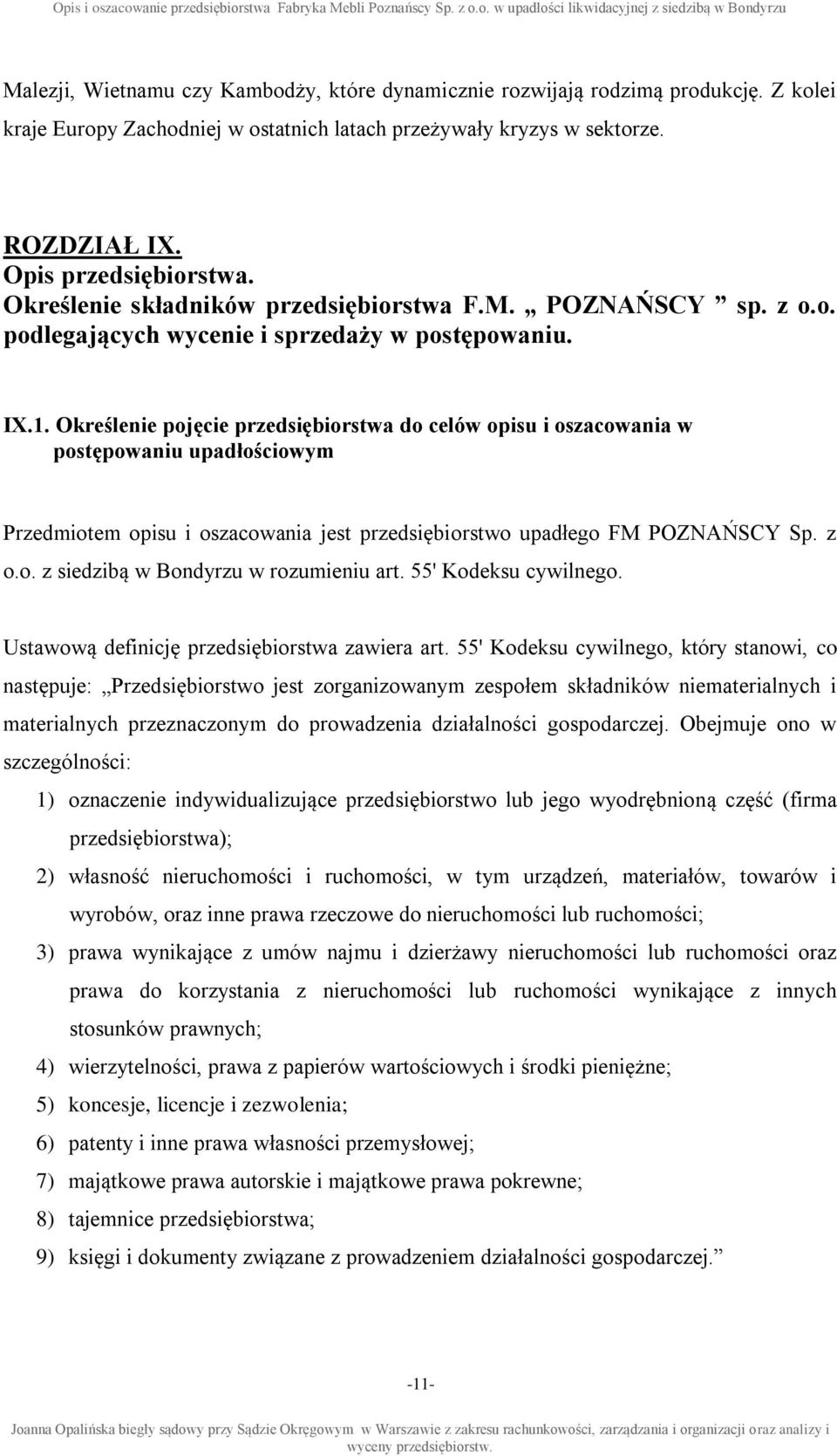 Określenie pojęcie przedsiębiorstwa do celów opisu i oszacowania w postępowaniu upadłościowym Przedmiotem opisu i oszacowania jest przedsiębiorstwo upadłego FM POZNAŃSCY Sp. z o.o. z siedzibą w Bondyrzu w rozumieniu art.