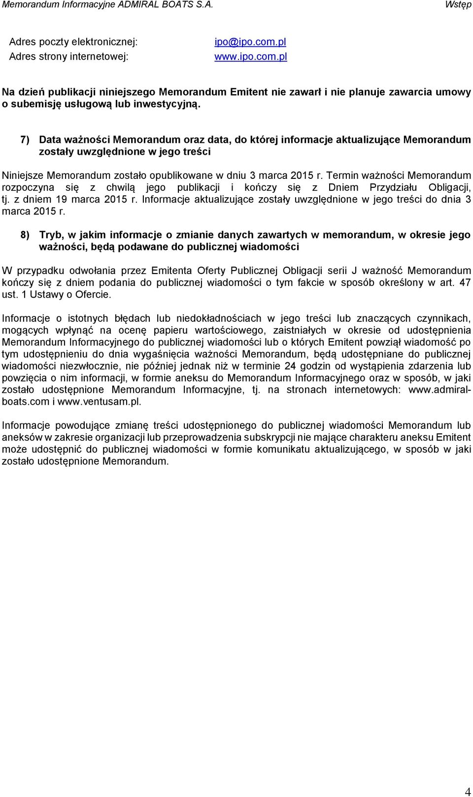 7) Data ważności Memorandum oraz data, do której informacje aktualizujące Memorandum zostały uwzględnione w jego treści Niniejsze Memorandum zostało opublikowane w dniu 3 marca 2015 r.