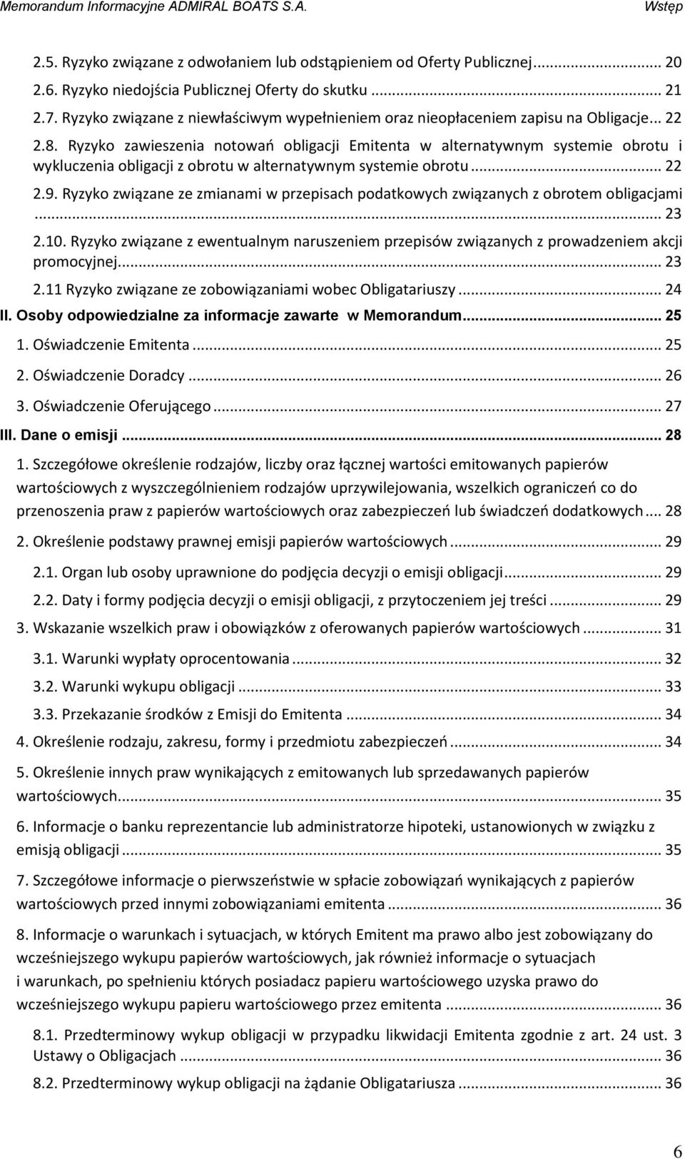 Ryzyko zawieszenia notowań obligacji Emitenta w alternatywnym systemie obrotu i wykluczenia obligacji z obrotu w alternatywnym systemie obrotu... 22 2.9.