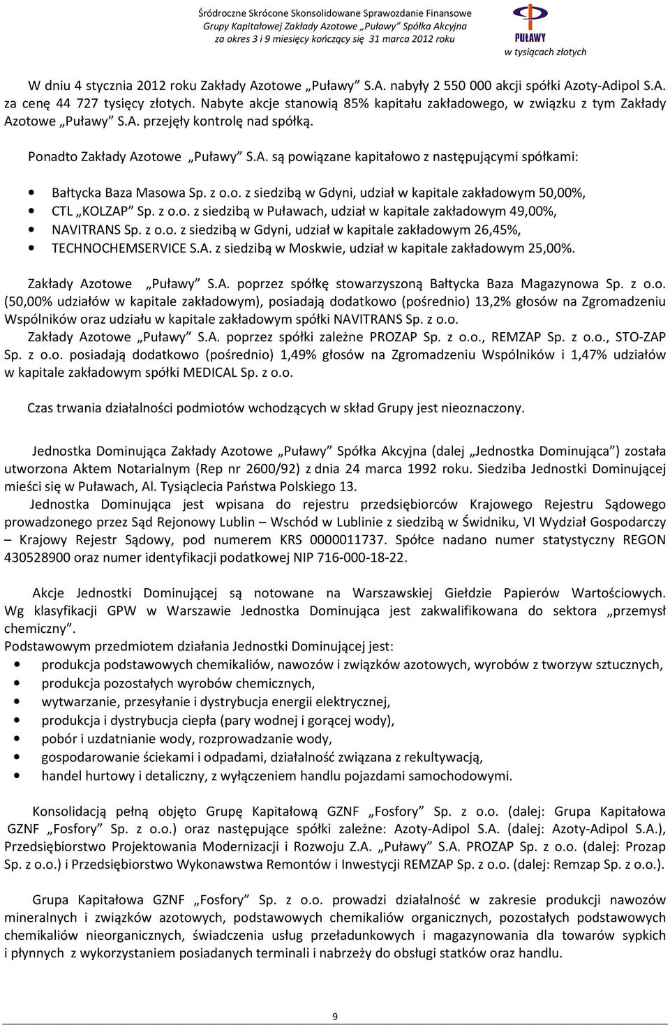 z o.o. z siedzibą w Gdyni, udział w kapitale zakładowym 50,00%, CTL KOLZAP Sp. z o.o. z siedzibą w Puławach, udział w kapitale zakładowym 49,00%, NAVITRANS Sp. z o.o. z siedzibą w Gdyni, udział w kapitale zakładowym 26,45%, TECHNOCHEMSERVICE S.