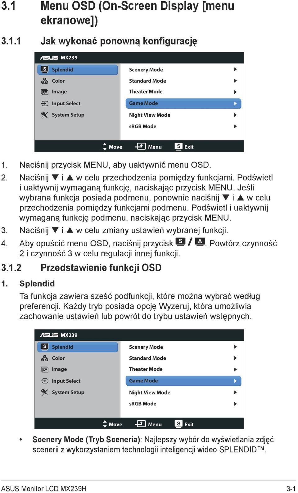 Jeśli wybrana funkcja posiada podmenu, ponownie naciśnij i w celu przechodzenia pomiędzy funkcjami podmenu. Podświetl i uaktywnij wymaganą funkcję podmenu, naciskając przycisk MENU. 3.