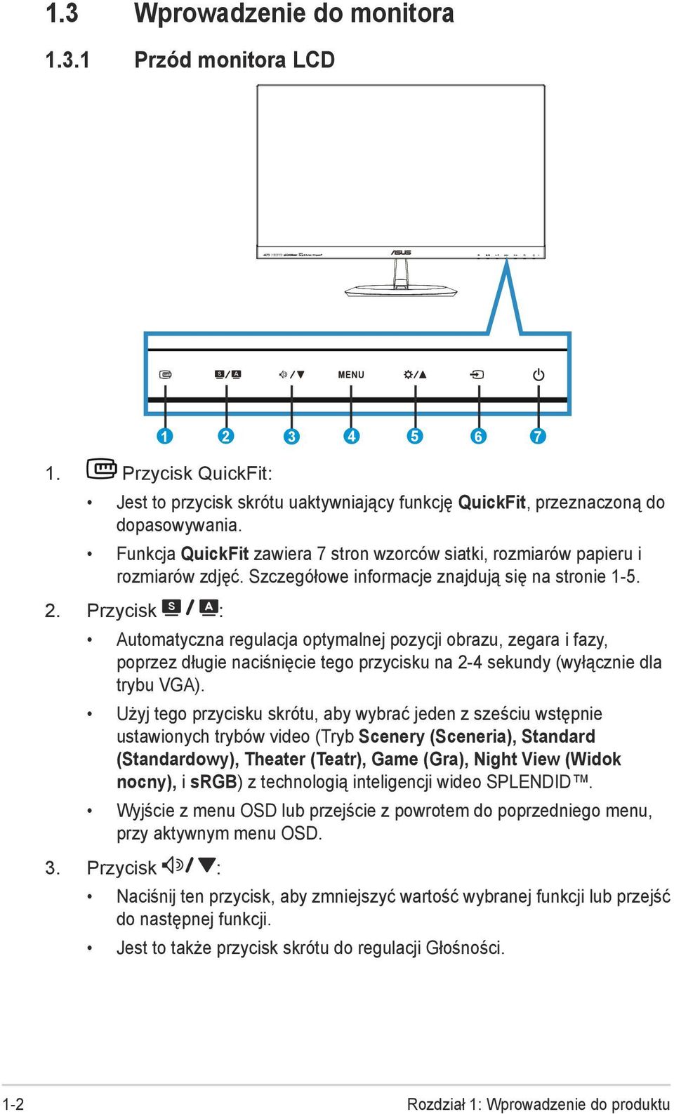 Przycisk : Automatyczna regulacja optymalnej pozycji obrazu, zegara i fazy, poprzez długie naciśnięcie tego przycisku na 2-4 sekundy (wyłącznie dla trybu VGA).