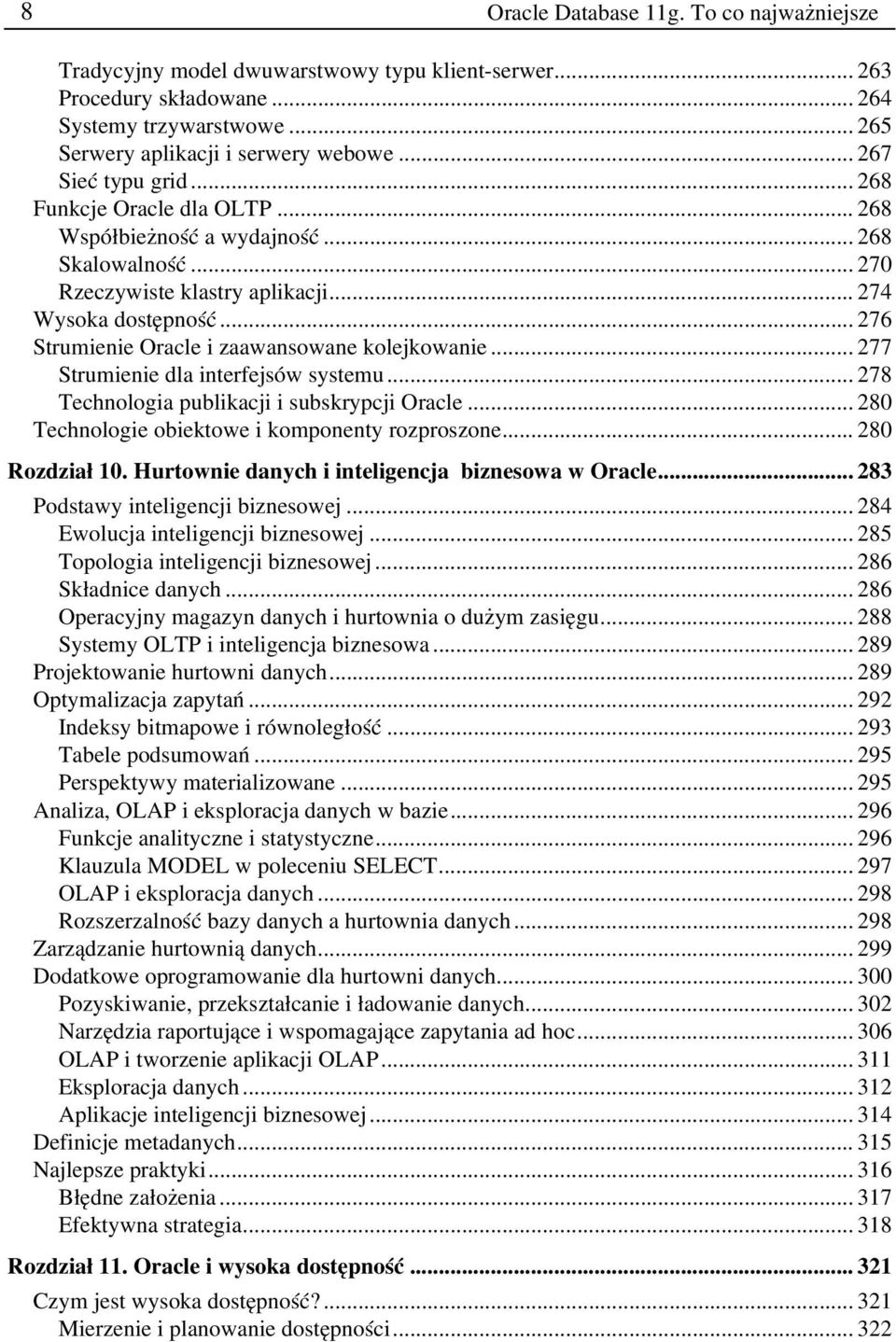 .. 276 Strumienie Oracle i zaawansowane kolejkowanie... 277 Strumienie dla interfejsów systemu... 278 Technologia publikacji i subskrypcji Oracle... 280 Technologie obiektowe i komponenty rozproszone.