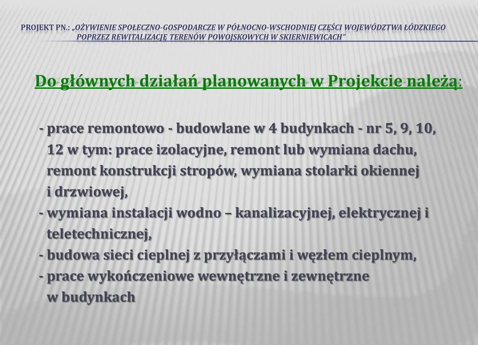 okiennej i drzwiowej, - wymiana instalacji wodno kanalizacyjnej, elektrycznej i teletechnicznej, - budowa