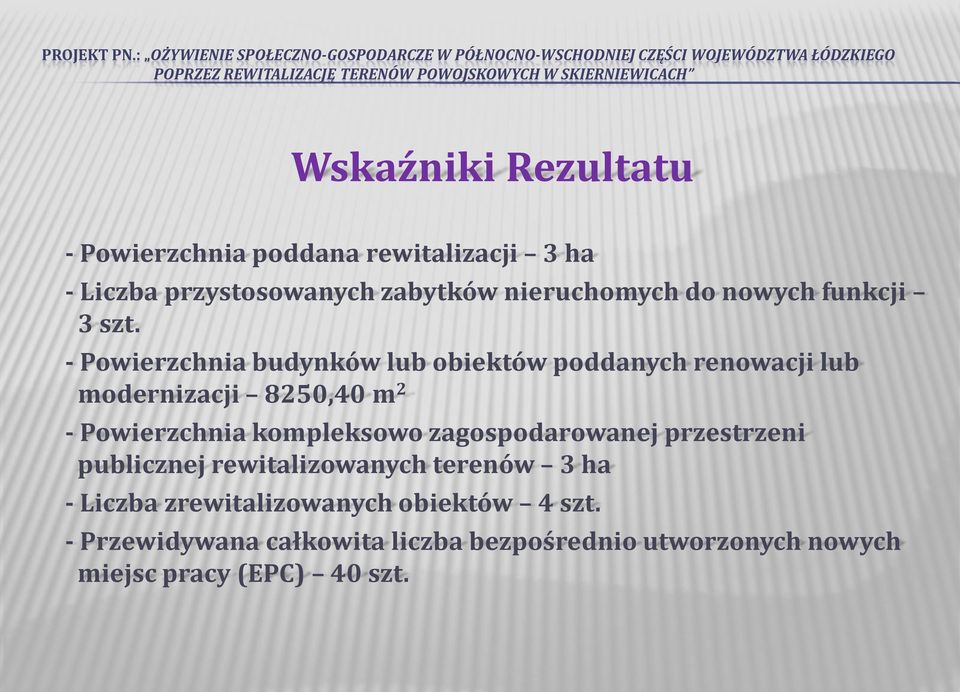 - Powierzchnia budynków lub obiektów poddanych renowacji lub modernizacji 8250,40 m 2 - Powierzchnia kompleksowo