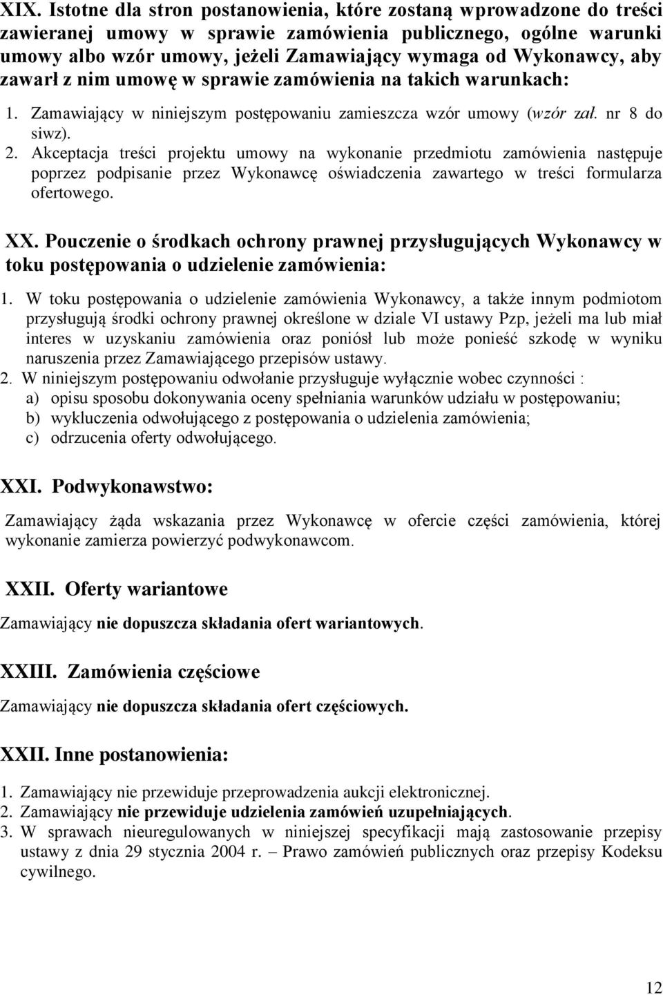 Akceptacja treści projektu umowy na wykonanie przedmiotu zamówienia następuje poprzez podpisanie przez Wykonawcę oświadczenia zawartego w treści formularza ofertowego. XX.