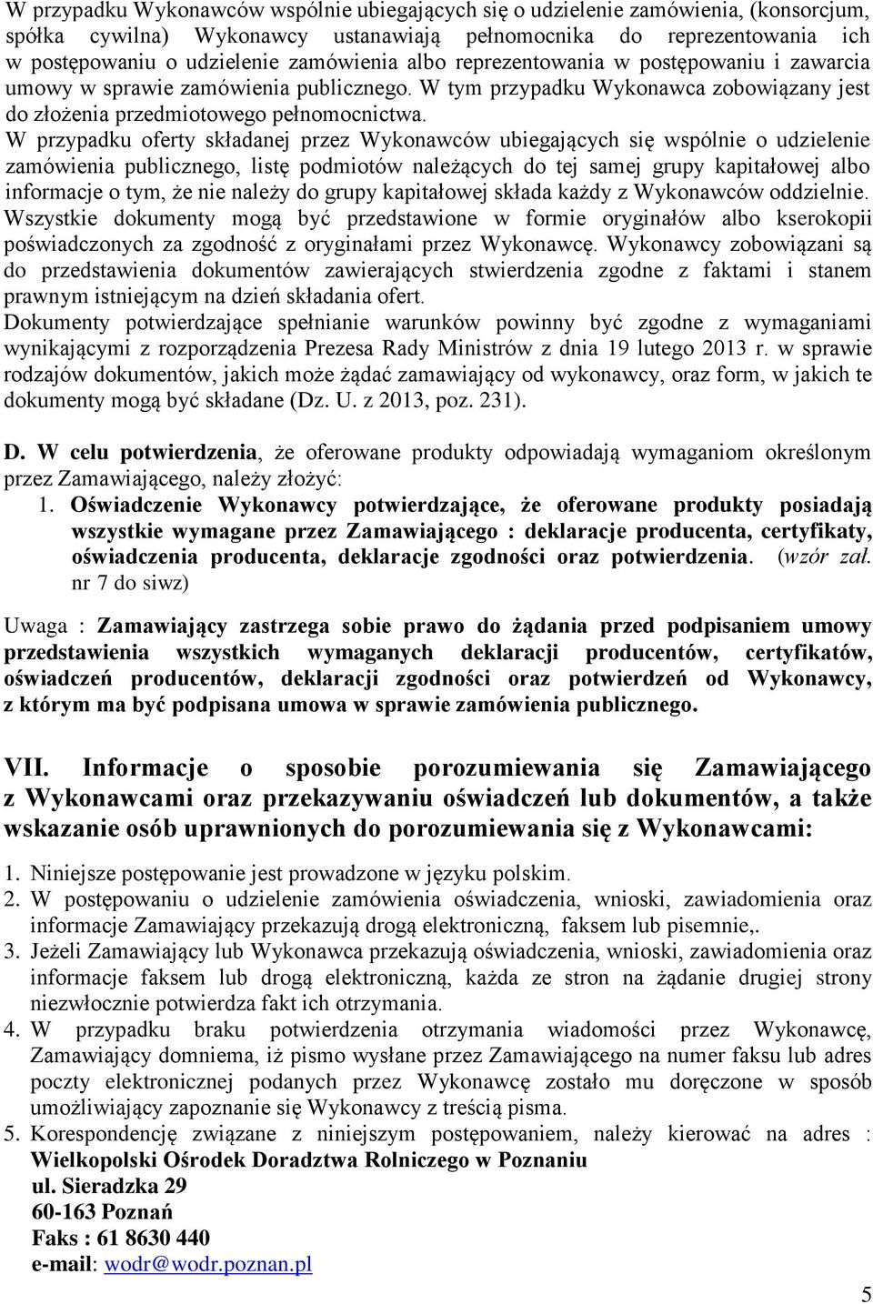 W przypadku oferty składanej przez Wykonawców ubiegających się wspólnie o udzielenie zamówienia publicznego, listę podmiotów należących do tej samej grupy kapitałowej albo informacje o tym, że nie