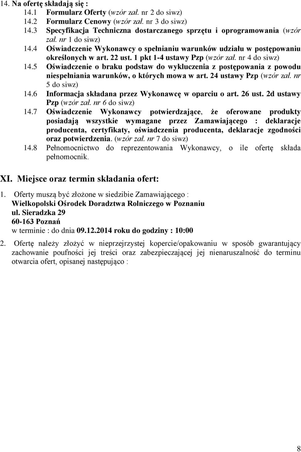 1 pkt 1-4 ustawy Pzp (wzór zał. nr 4 do siwz) 14.5 Oświadczenie o braku podstaw do wykluczenia z postępowania z powodu niespełniania warunków, o których mowa w art. 24 ustawy Pzp (wzór zał.