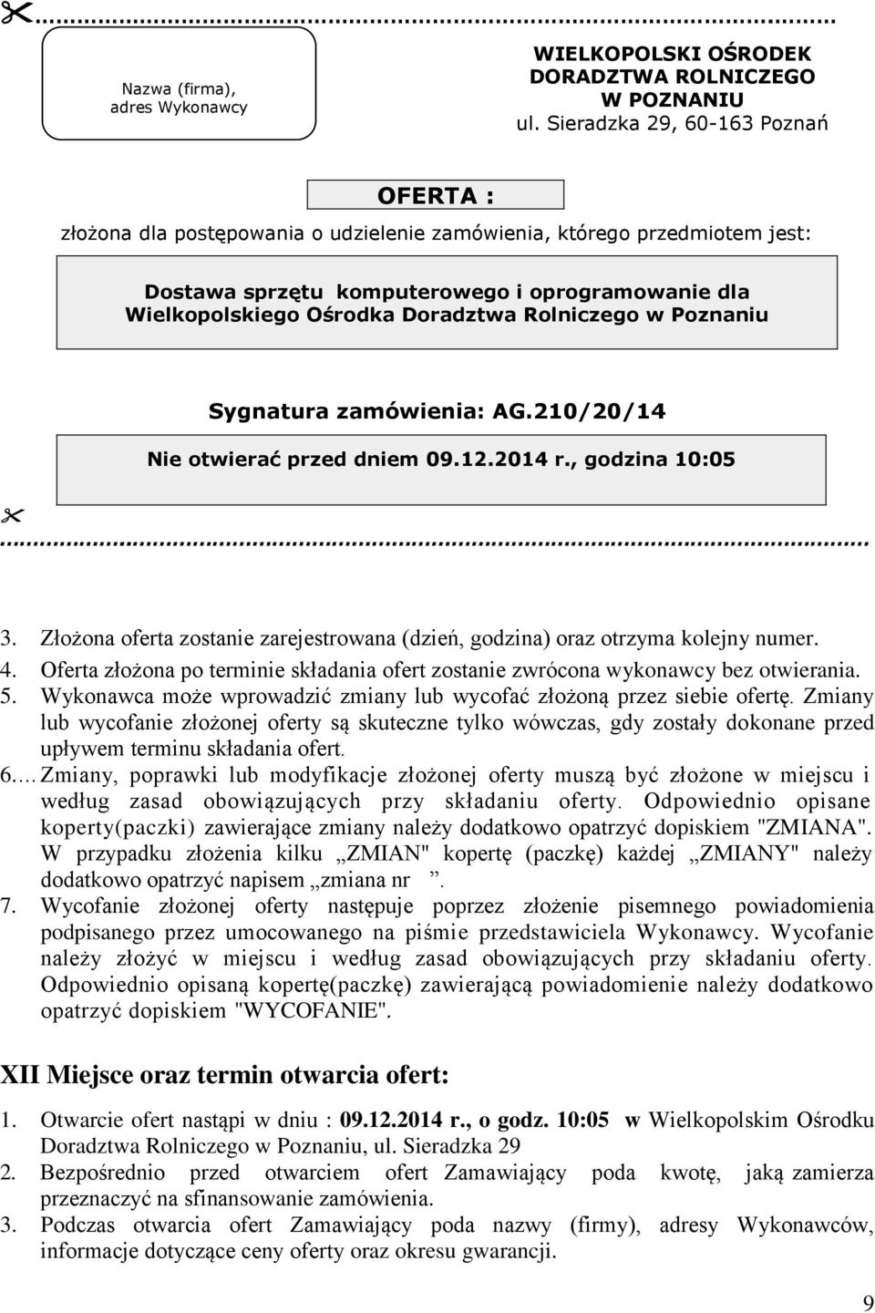 Rolniczego w Poznaniu Sygnatura zamówienia: AG.210/20/14 Nie otwierać przed dniem 09.12.2014 r., godzina 10:05.. 3. Złożona oferta zostanie zarejestrowana (dzień, godzina) oraz otrzyma kolejny numer.