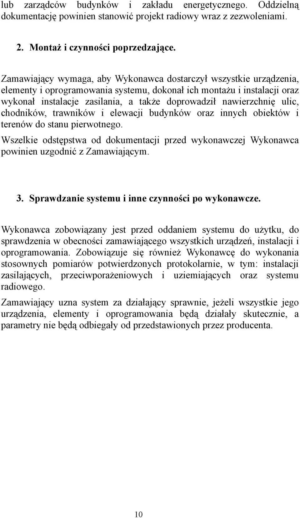 nawierzchnię ulic, chodników, trawników i elewacji budynków oraz innych obiektów i terenów do stanu pierwotnego.