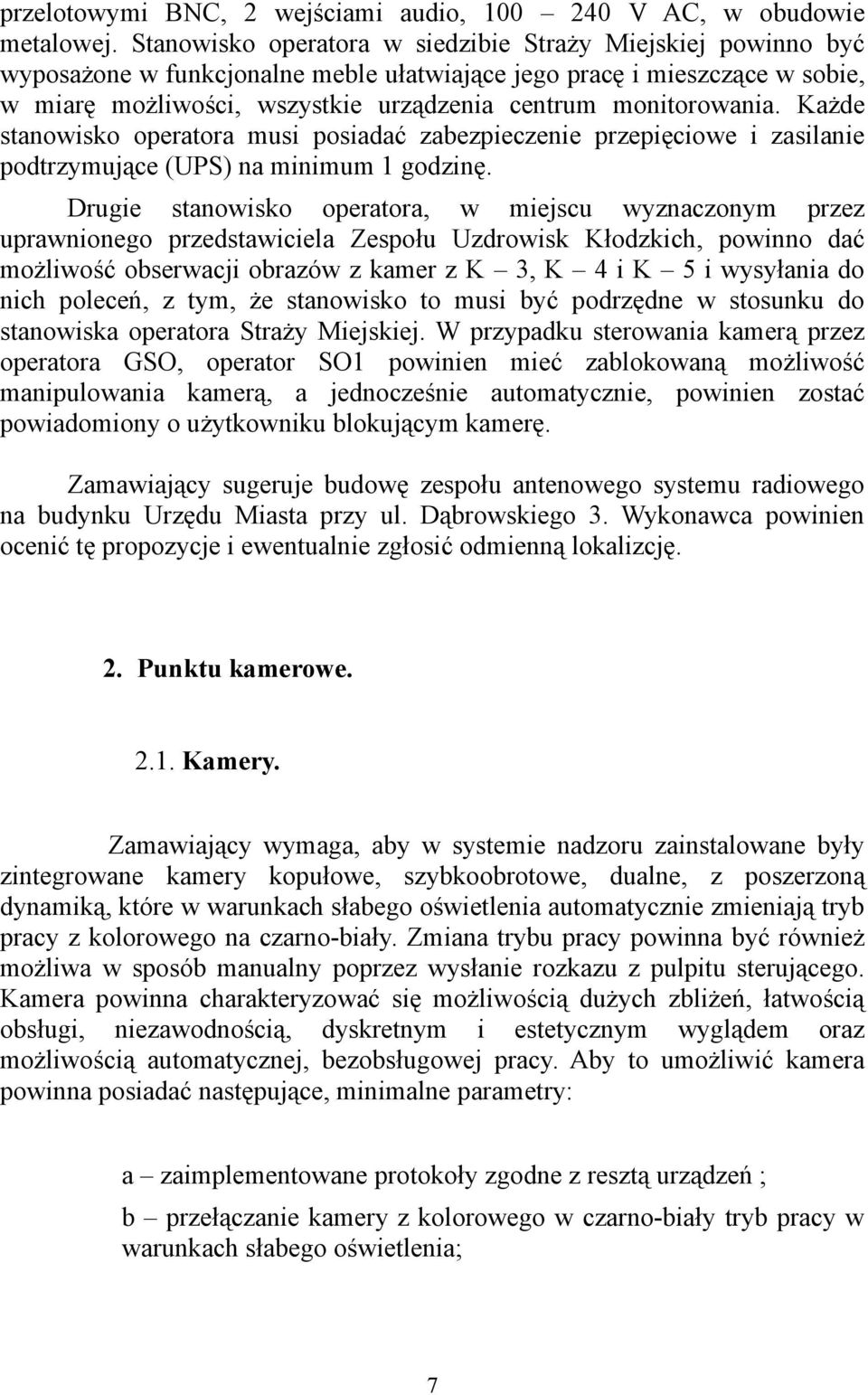 monitorowania. Każde stanowisko operatora musi posiadać zabezpieczenie przepięciowe i zasilanie podtrzymujące (UPS) na minimum 1 godzinę.