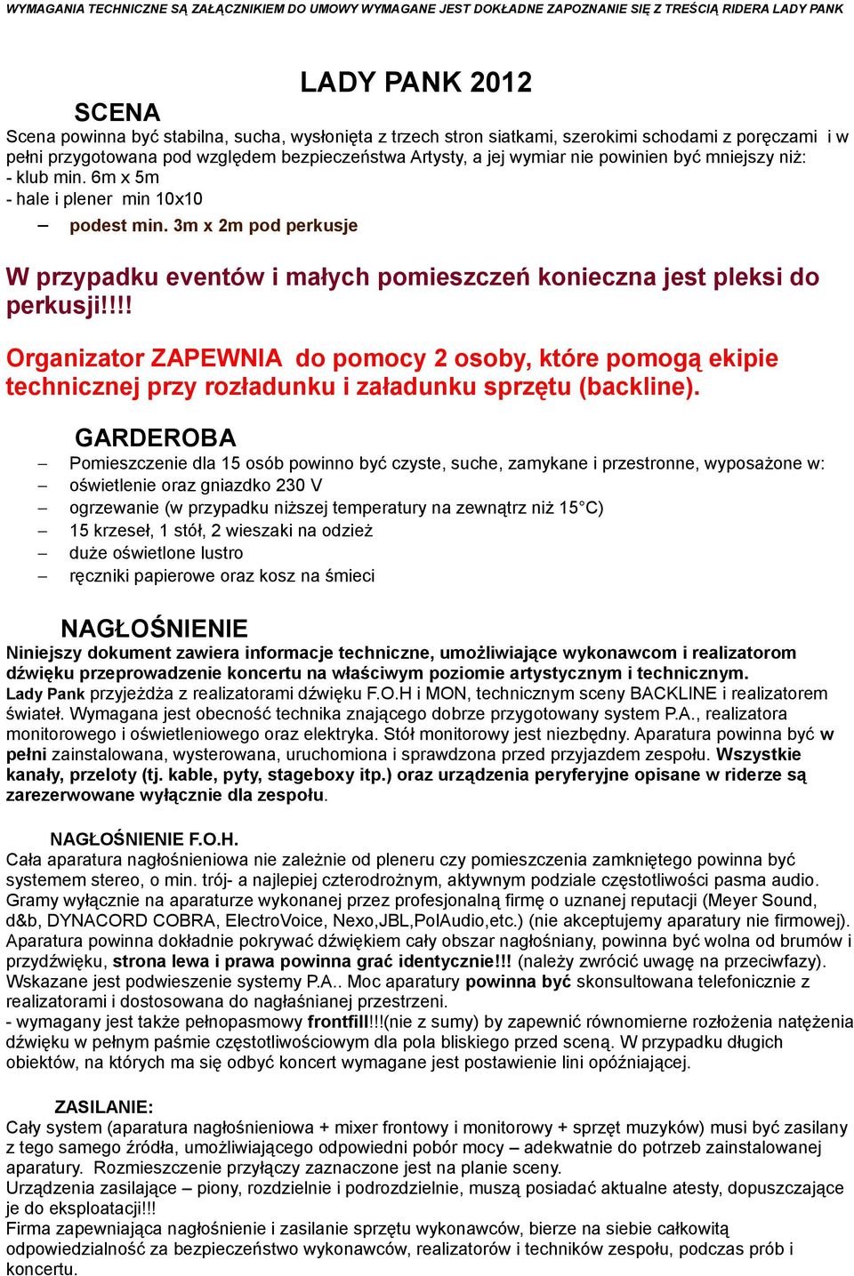 !!! Organizator ZAPEWNIA do pomocy 2 osoby, które pomogą ekipie technicznej przy rozładunku i załadunku sprzętu (backline).