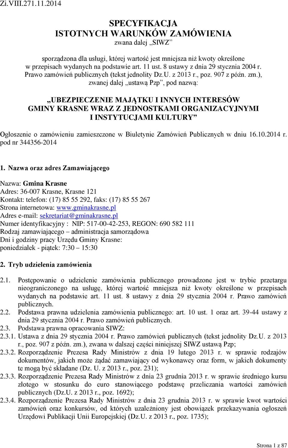 ), zwanej dalej ustawą Pzp, pod nazwą: UBEZPIECZENIE MAJĄTKU I INNYCH INTERESÓW GMINY KRASNE WRAZ Z JEDNOSTKAMI ORGANIZACYJNYMI I INSTYTUCJAMI KULTURY Ogłoszenie o zamówieniu zamieszczone w