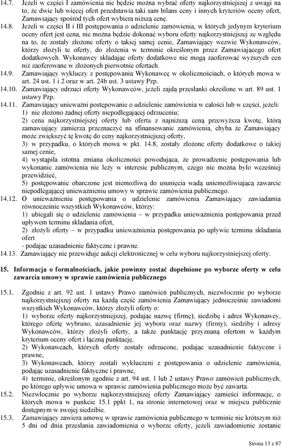 Jeżeli w części II i III postępowania o udzielenie zamówienia, w których jedynym kryterium oceny ofert jest cena, nie można będzie dokonać wyboru oferty najkorzystniejszej ze względu na to, że