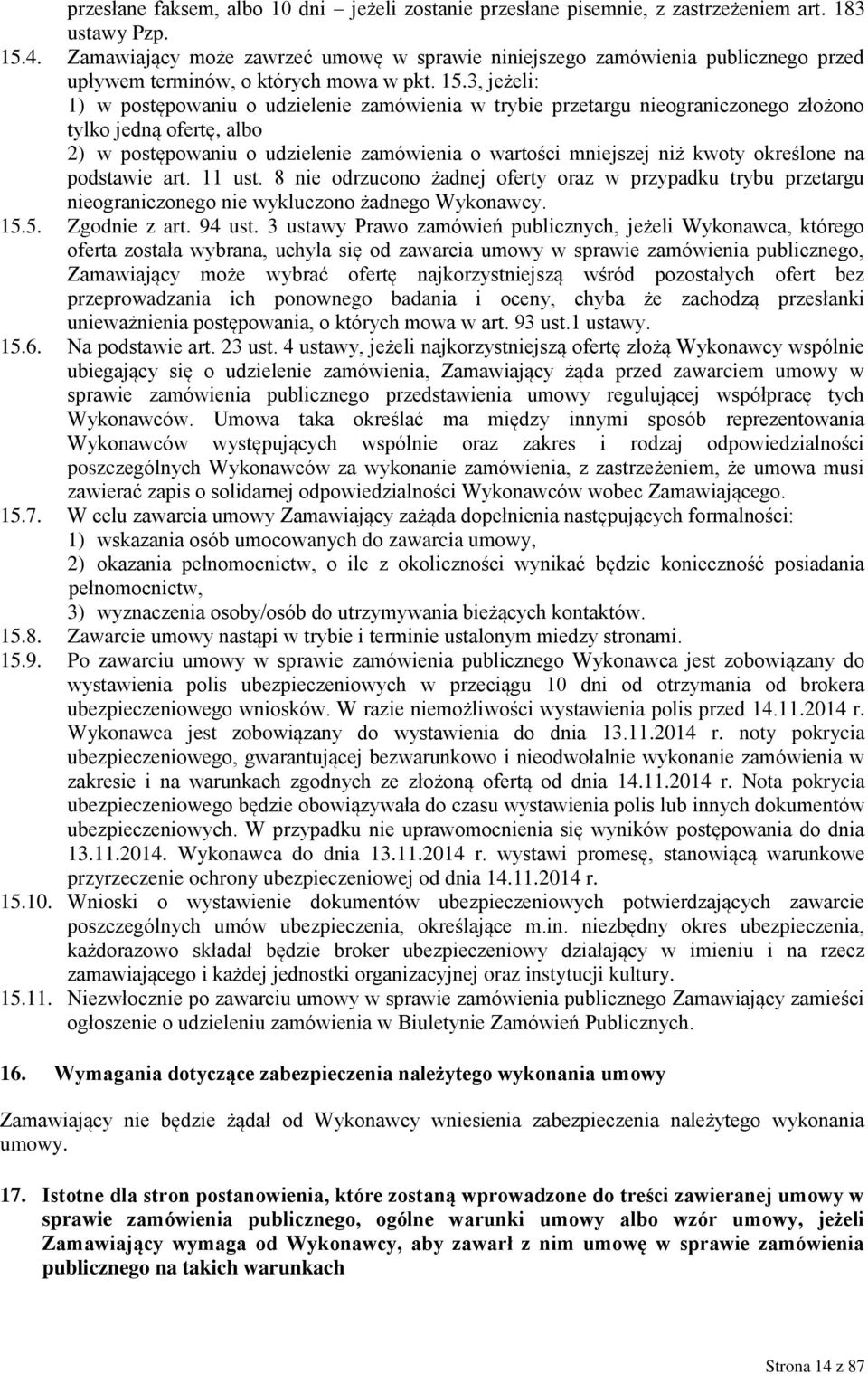 3, jeżeli: 1) w postępowaniu o udzielenie zamówienia w trybie przetargu nieograniczonego złożono tylko jedną ofertę, albo 2) w postępowaniu o udzielenie zamówienia o wartości mniejszej niż kwoty