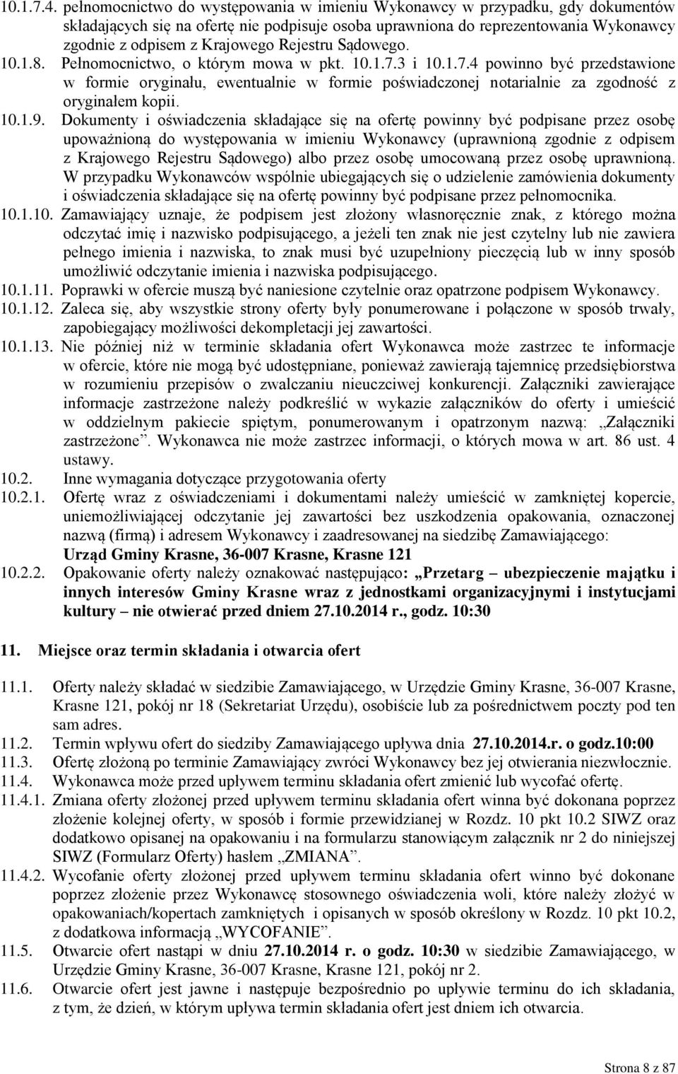 Rejestru Sądowego. 10.1.8. Pełnomocnictwo, o którym mowa w pkt. 10.1.7.3 i 10.1.7.4 powinno być przedstawione w formie oryginału, ewentualnie w formie poświadczonej notarialnie za zgodność z oryginałem kopii.