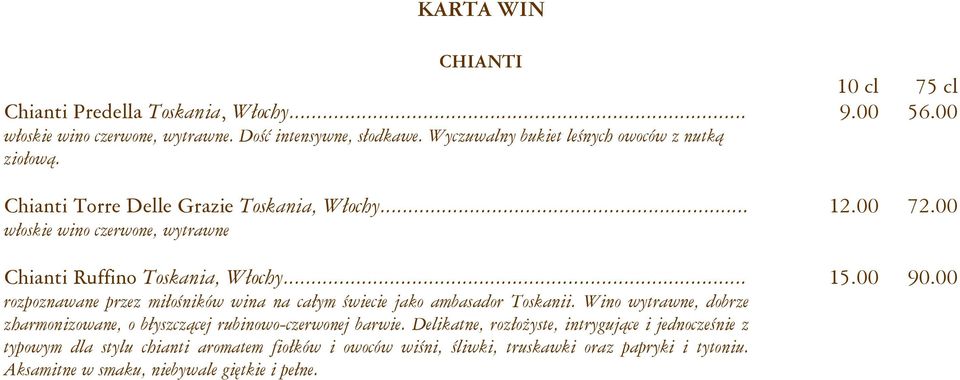 00 włoskie wino czerwone, wytrawne Chianti Ruffino Toskania, Włochy... 15.00 90.00 rozpoznawane przez miłośników wina na całym świecie jako ambasador Toskanii.