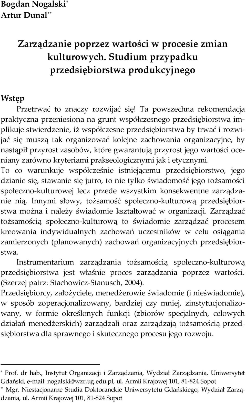 kolejne zachowania organizacyjne, by nastąpił przyrost zasobów, które gwarantują przyrost jego wartości oceniany zarówno kryteriami prakseologicznymi jak i etycznymi.