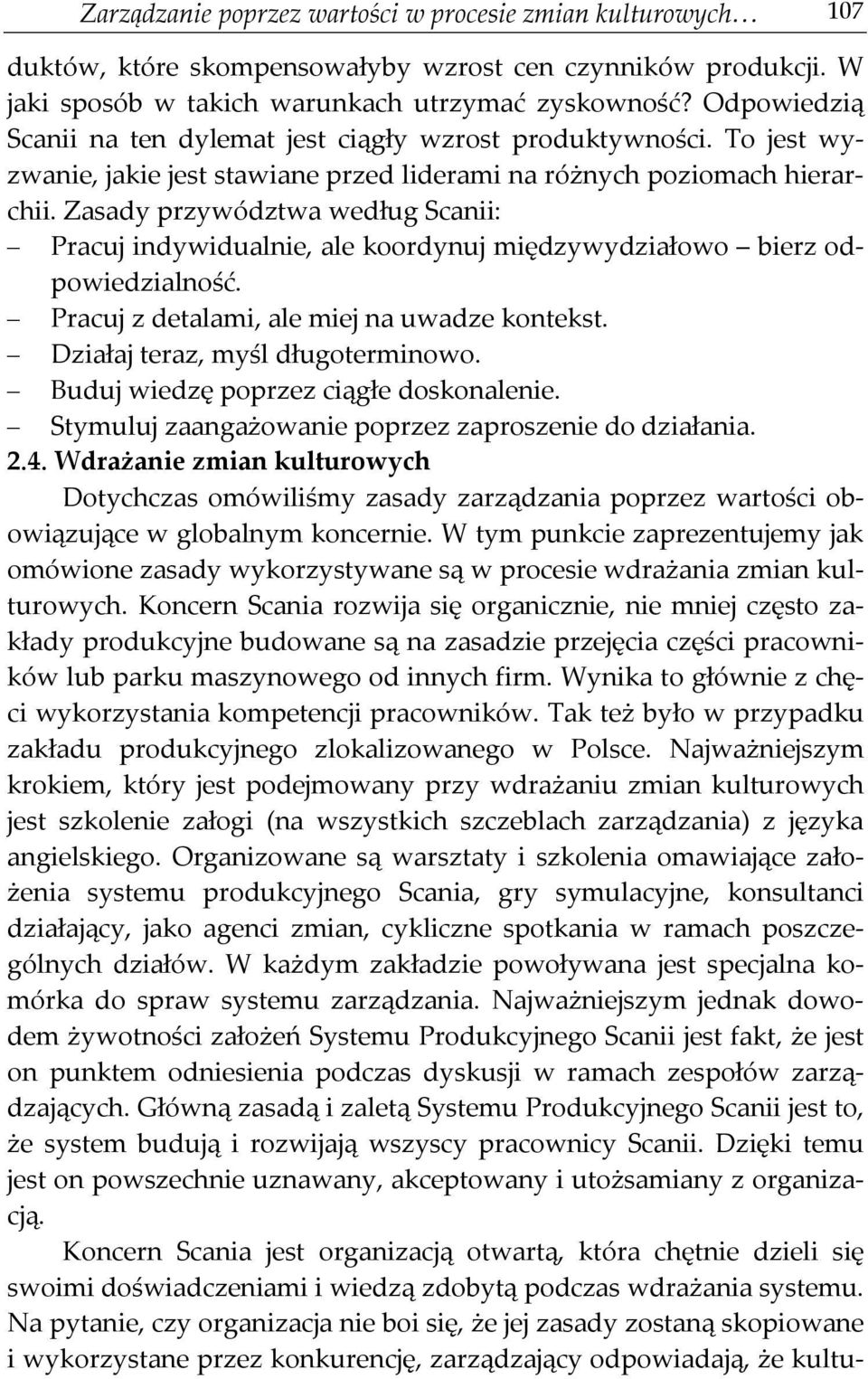 Zasady przywództwa według Scanii: Pracuj indywidualnie, ale koordynuj międzywydziałowo bierz odpowiedzialność. Pracuj z detalami, ale miej na uwadze kontekst. Działaj teraz, myśl długoterminowo.