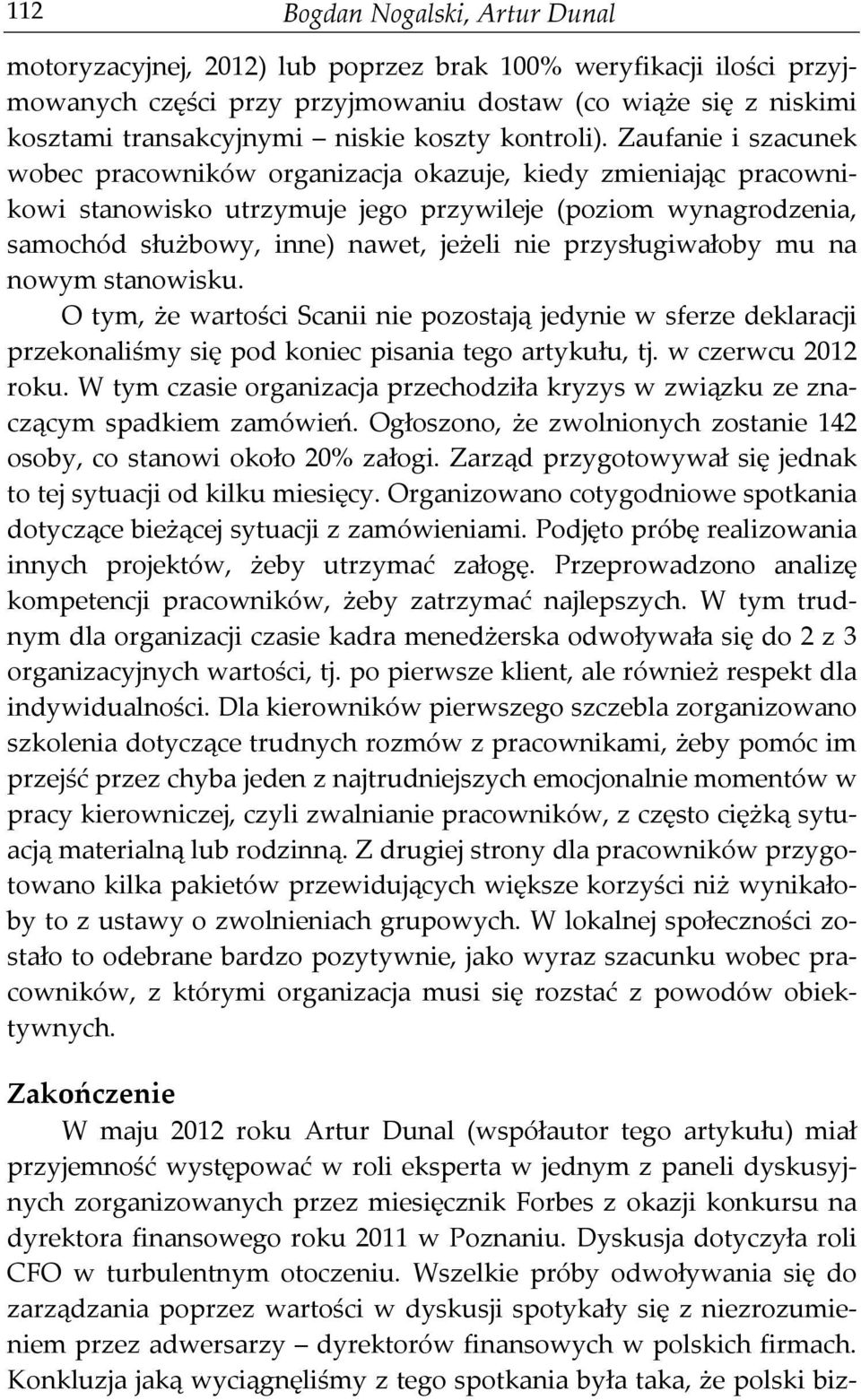 Zaufanie i szacunek wobec pracowników organizacja okazuje, kiedy zmieniając pracownikowi stanowisko utrzymuje jego przywileje (poziom wynagrodzenia, samochód służbowy, inne) nawet, jeżeli nie