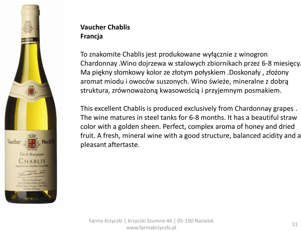 Wino świeże, mineralne z dobrą struktura, zrównoważoną kwasowością i przyjemnym posmakiem. This excellent Chablis is produced exclusively from Chardonnay grapes.