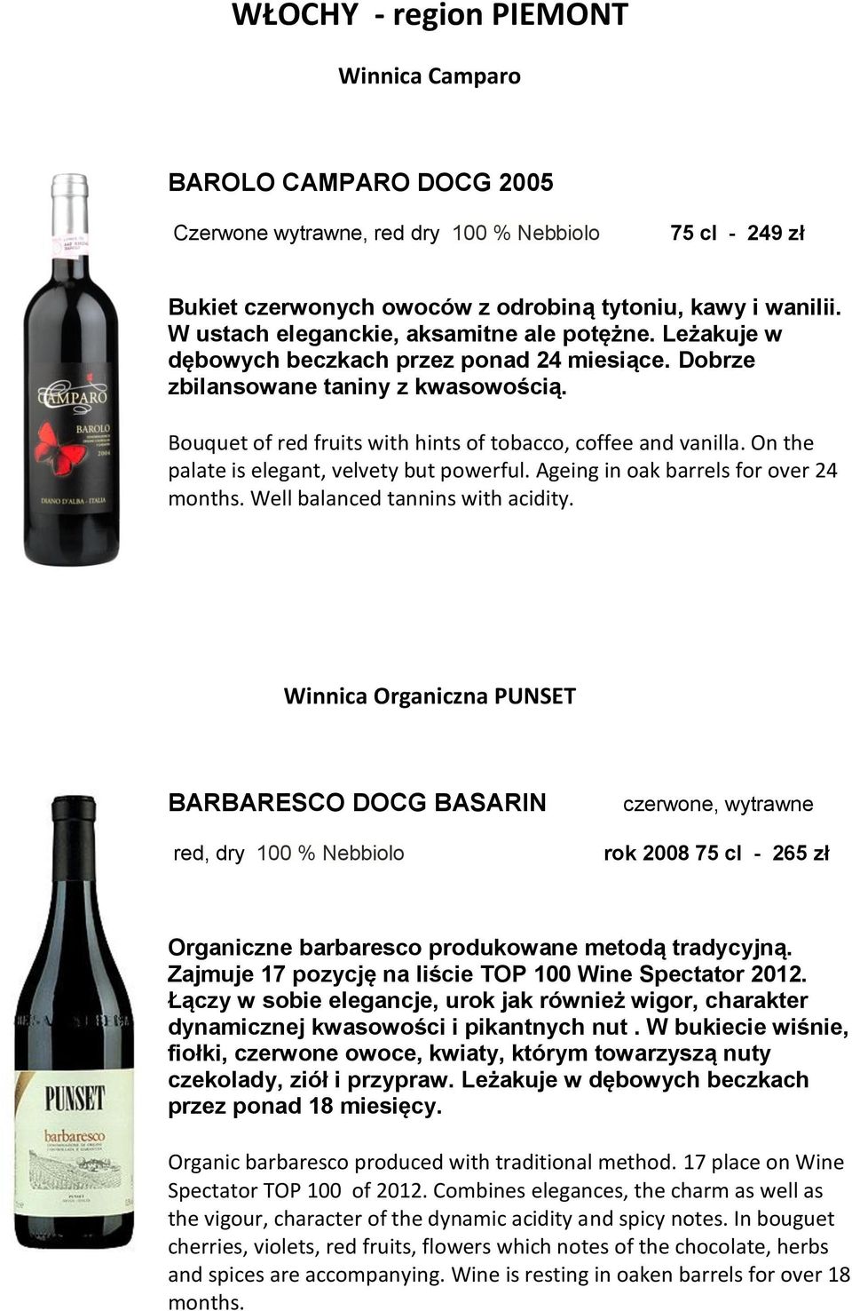 Bouquet of red fruits with hints of tobacco, coffee and vanilla. On the palate is elegant, velvety but powerful. Ageing in oak barrels for over 24 months. Well balanced tannins with acidity.