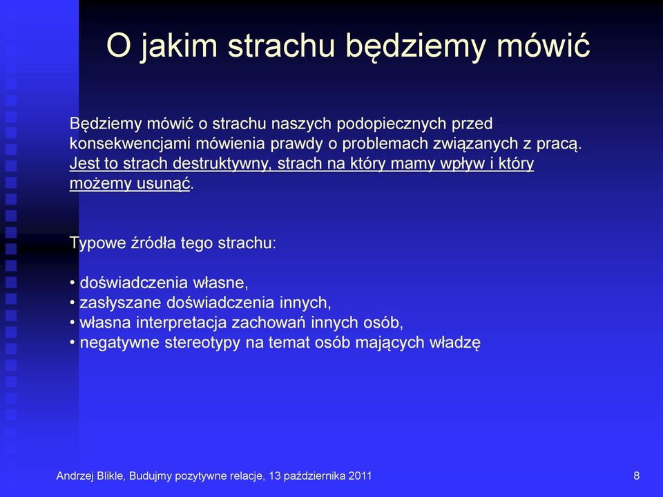 Typowe źródła tego strachu: doświadczenia własne, zasłyszane doświadczenia innych, własna interpretacja zachowań