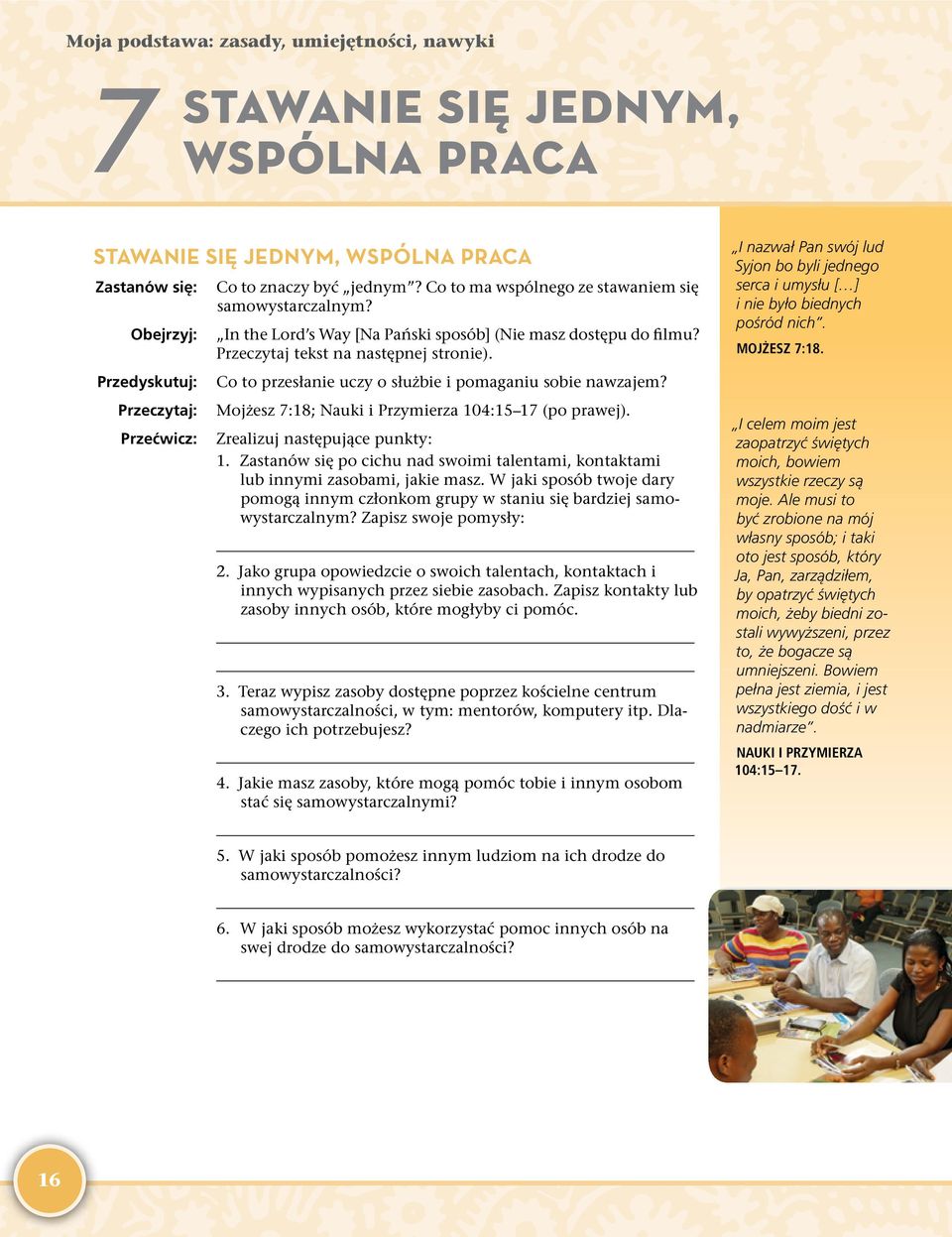 Mojżesz 7:18; Nauki i Przymierza 104:15 17 (po prawej). Zrealizuj następujące punkty: 1. Zastanów się po cichu nad swoimi talentami, kontaktami lub innymi zasobami, jakie masz.