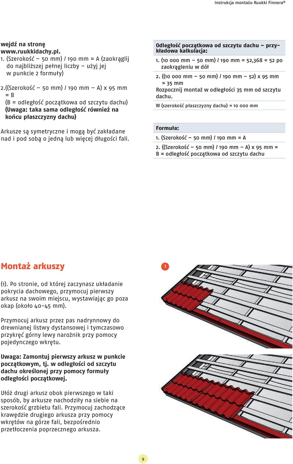 i pod sobą o jedną lub więcej długości fali. Odległość początkowa od szczytu dachu przykładowa kalkulacja: 1. (10 000 mm 50 mm) / 190 mm = 52,368 = 52 po zaokrągleniu w dół 2.