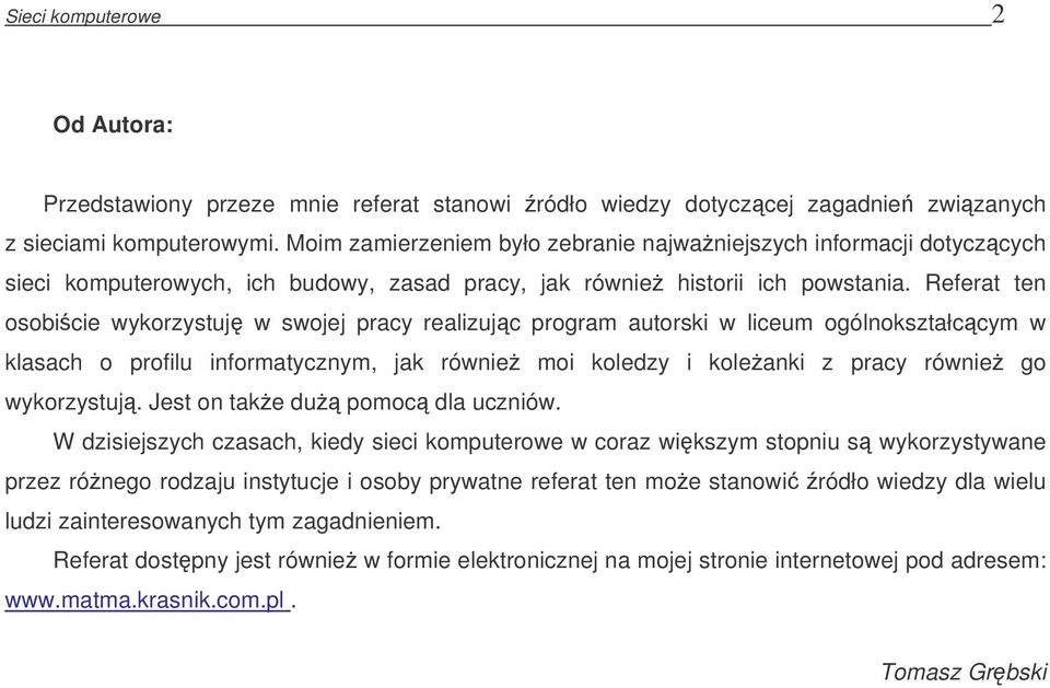 Referat ten osobicie wykorzystuj w swojej pracy realizujc program autorski w liceum ogólnokształccym w klasach o profilu informatycznym, jak równie moi koledzy i koleanki z pracy równie go